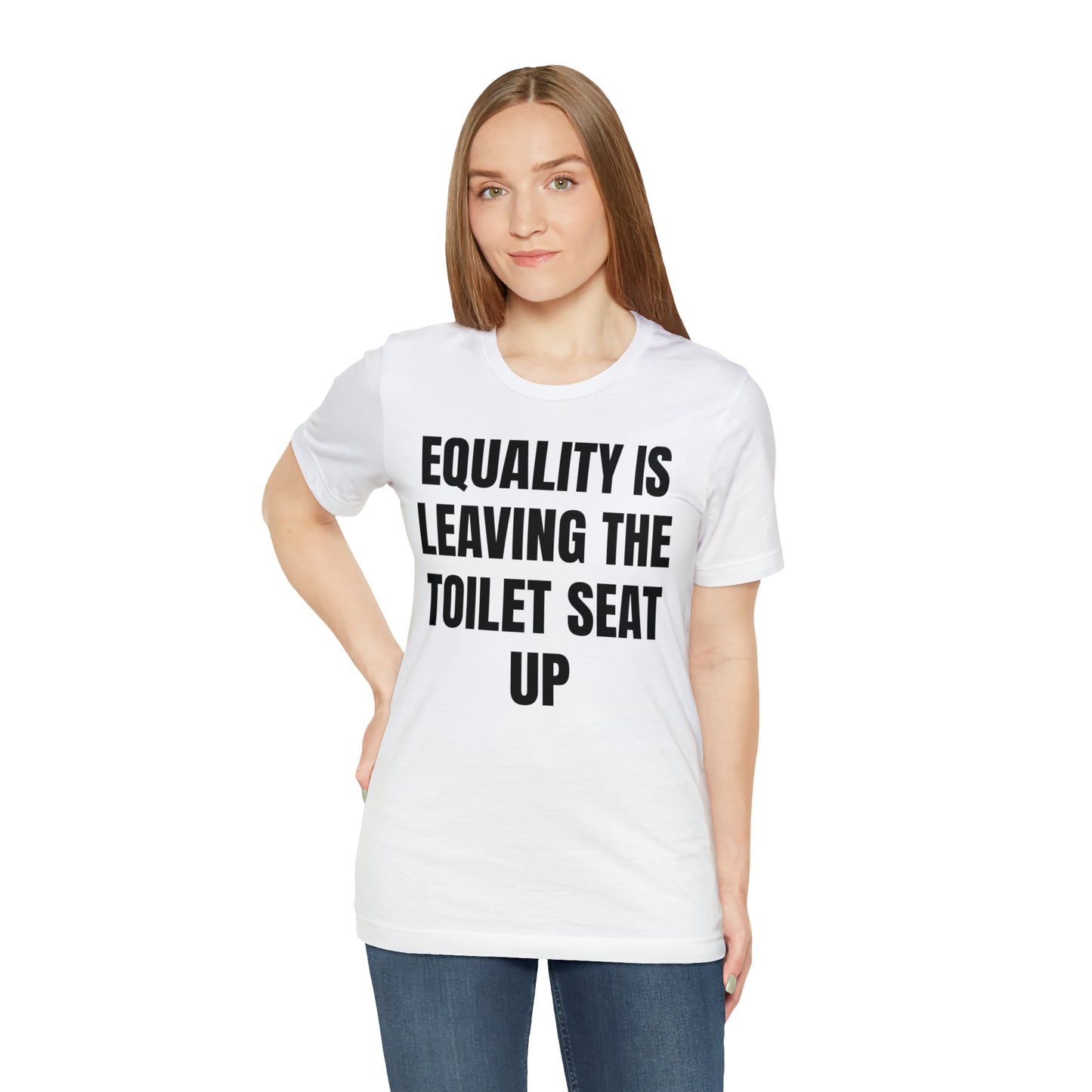 Equality Is Leaving the Toilet Seat Up Shirt - T-Shirt - Cool Father’s Day Shirt - Funny Dad Shirt - Father Figure Shirt - Entrepreneur - Parenting - Men