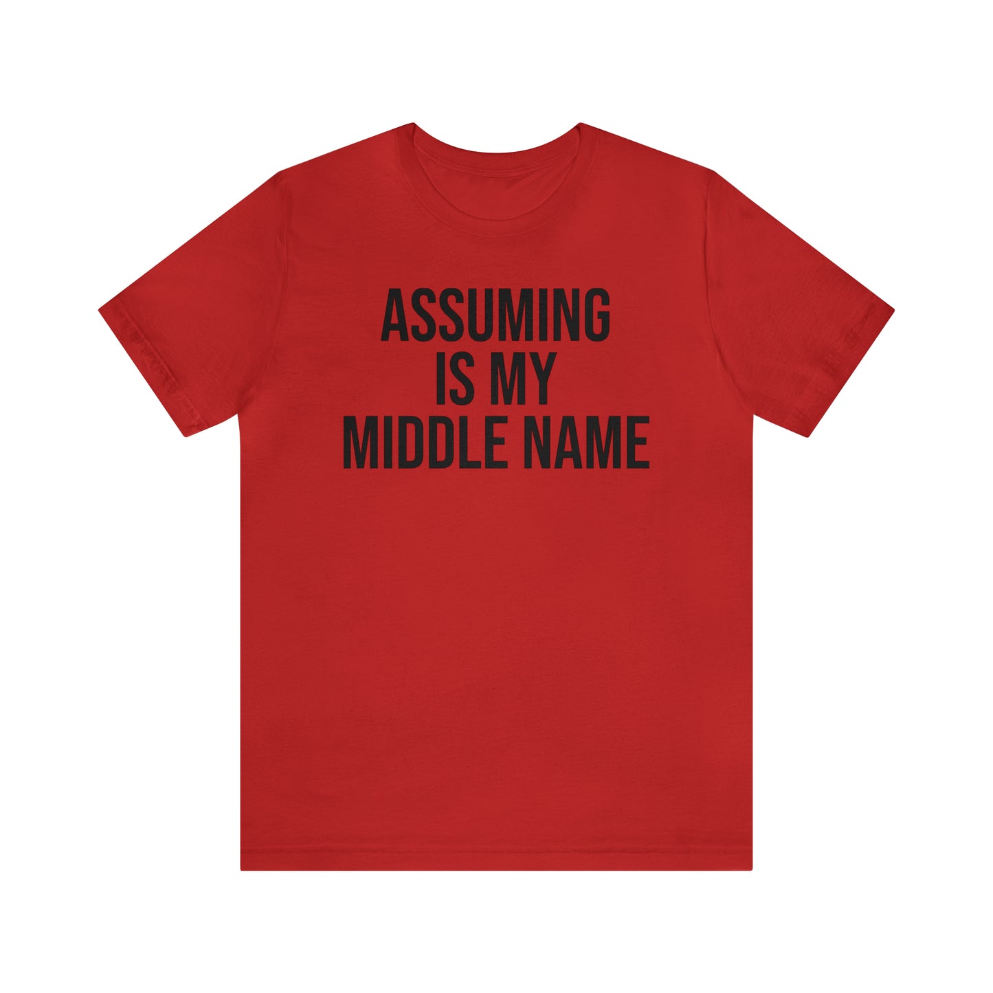 Assuming is My Middle Name Funny Shirt - T-Shirt - Cool Father’s Day Shirt - Funny Dad Shirt - Father Figure Shirt - Mom - Mothers