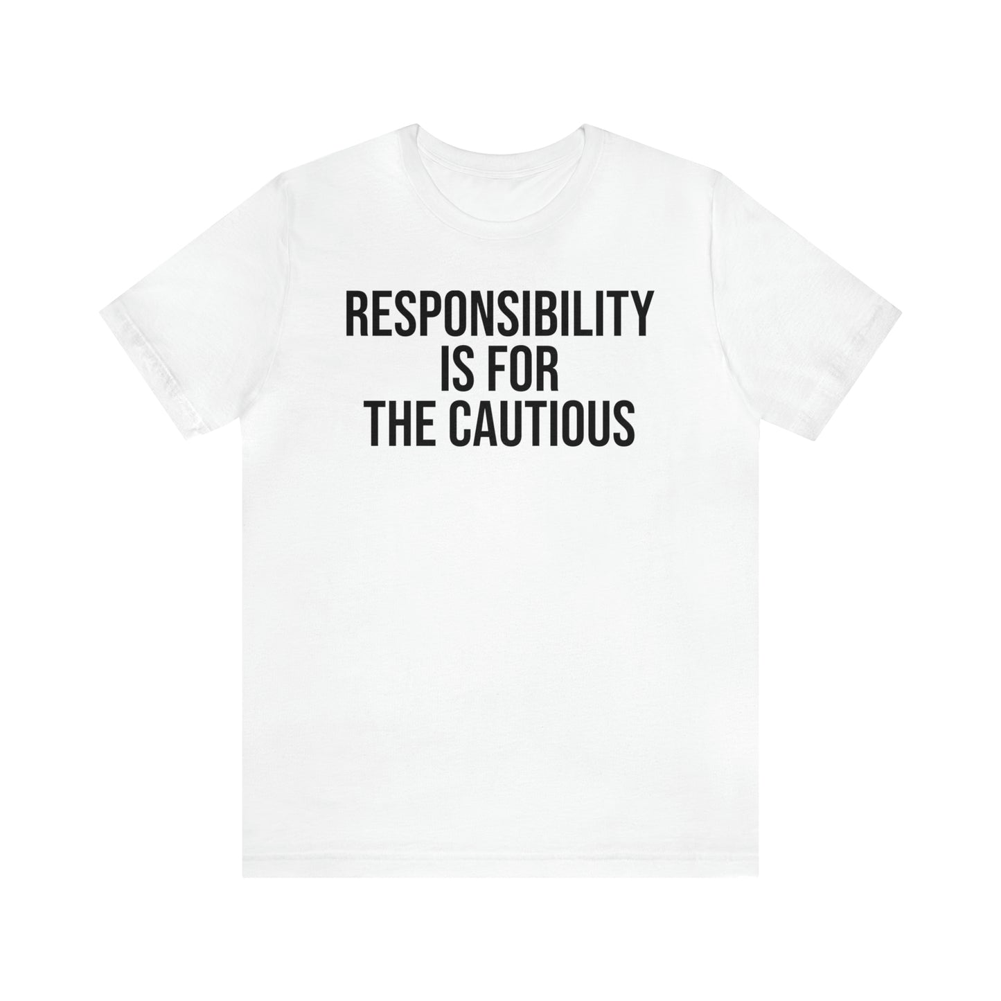 Responsibility is for the Cautious Shirt - T-Shirt - Cool Father’s Day Shirt - Funny Dad Shirt - Father Figure Shirt - Entrepreneur - Parenting - Mom - Mothers