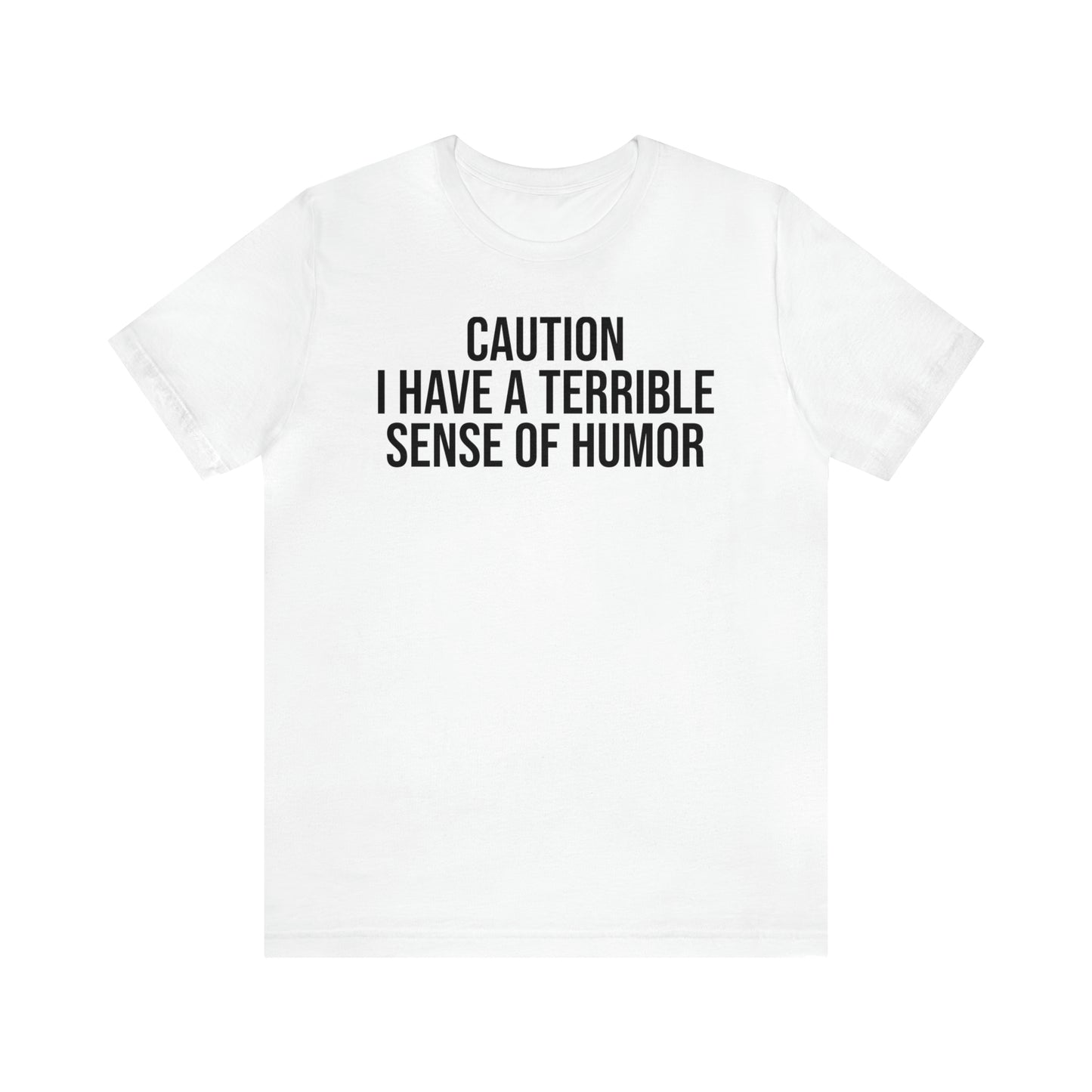 Caution Terrible Sense of Humor Shirt - T-Shirt - Cool Father’s Day Shirt - Funny Dad Shirt - Father Figure Shirt - Entrepreneur - Parenting