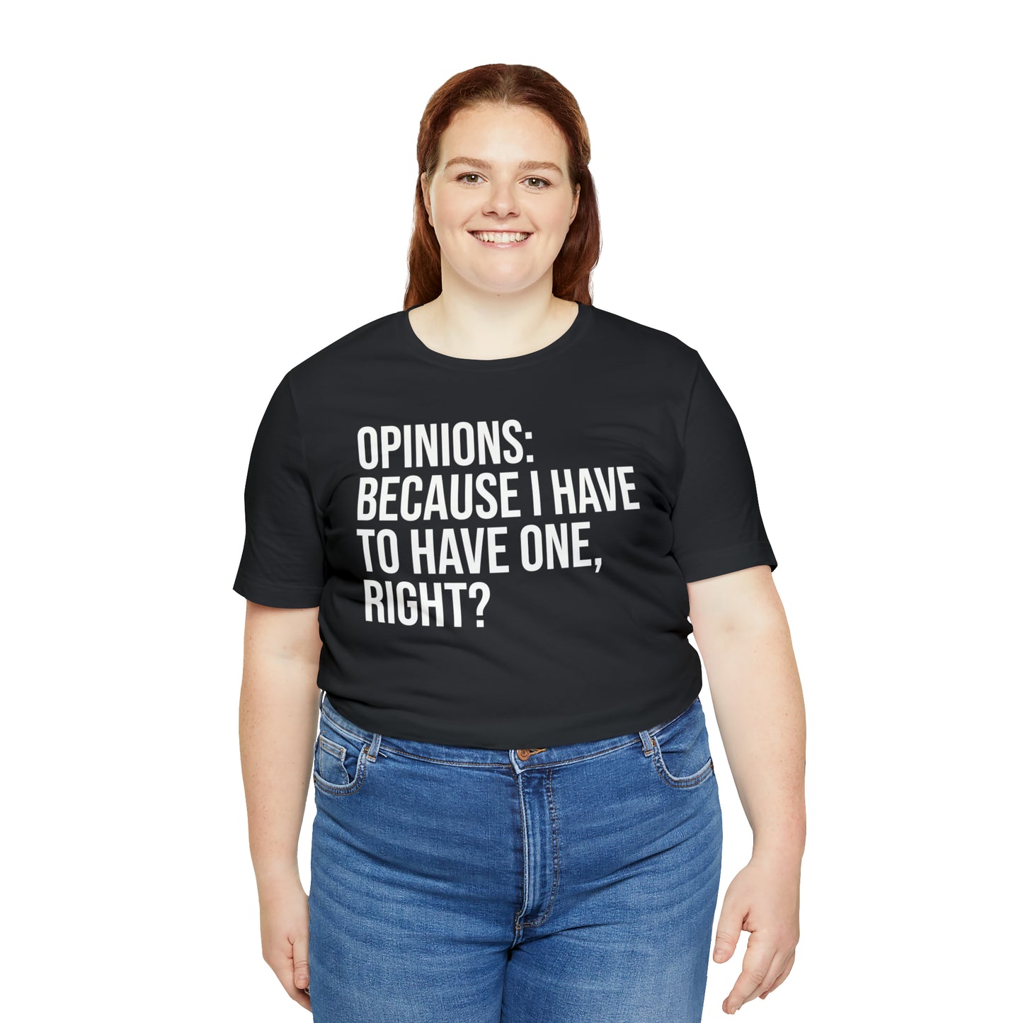 Opinions: Because I Have to Have One, Right? Shirt - T-Shirt - Cool Father’s Day Shirt - Funny Dad Shirt - Father Figure Shirt - Parenting - Mom - Mothers