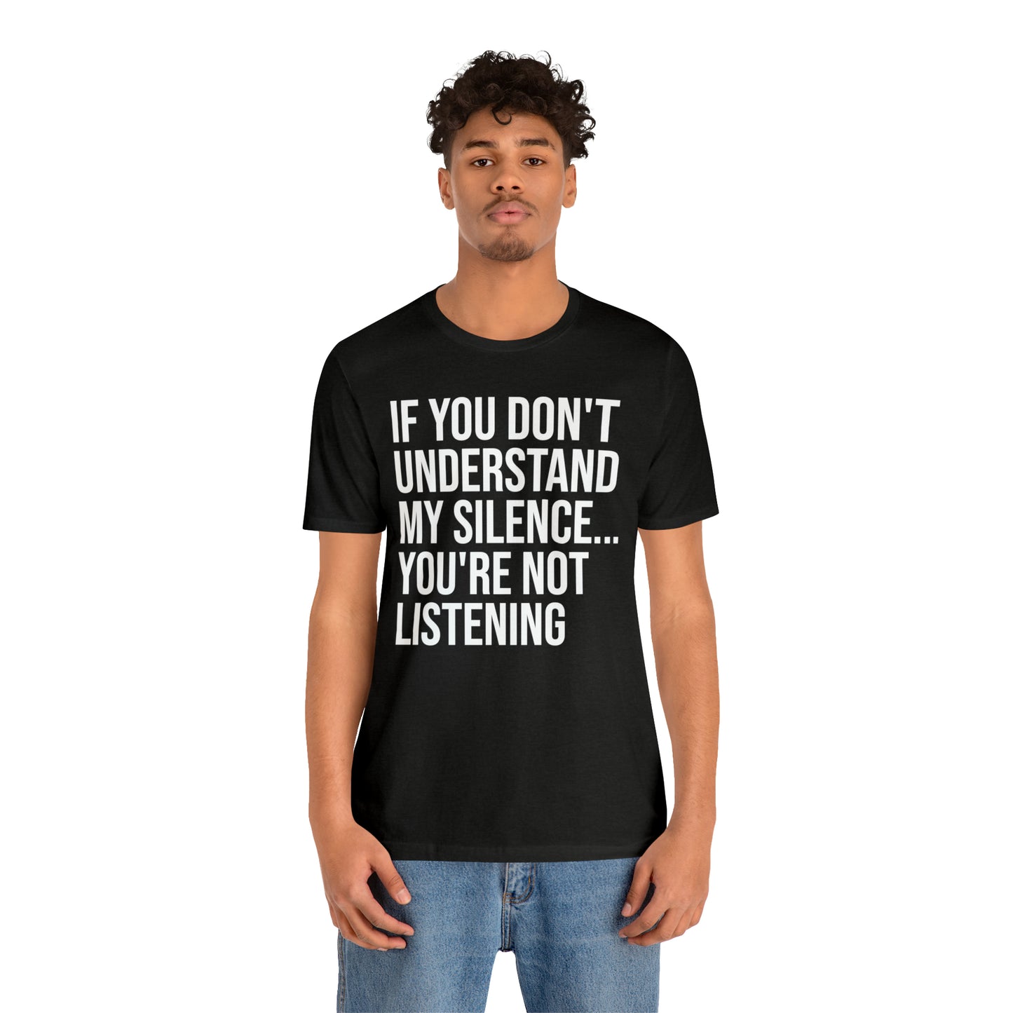 If You Don't Understand My Silence Shirt - T-Shirt - Cool Father’s Day Shirt - Funny Dad Shirt - Father Figure Shirt - Entrepreneur - Parenting - Mom - Mothers