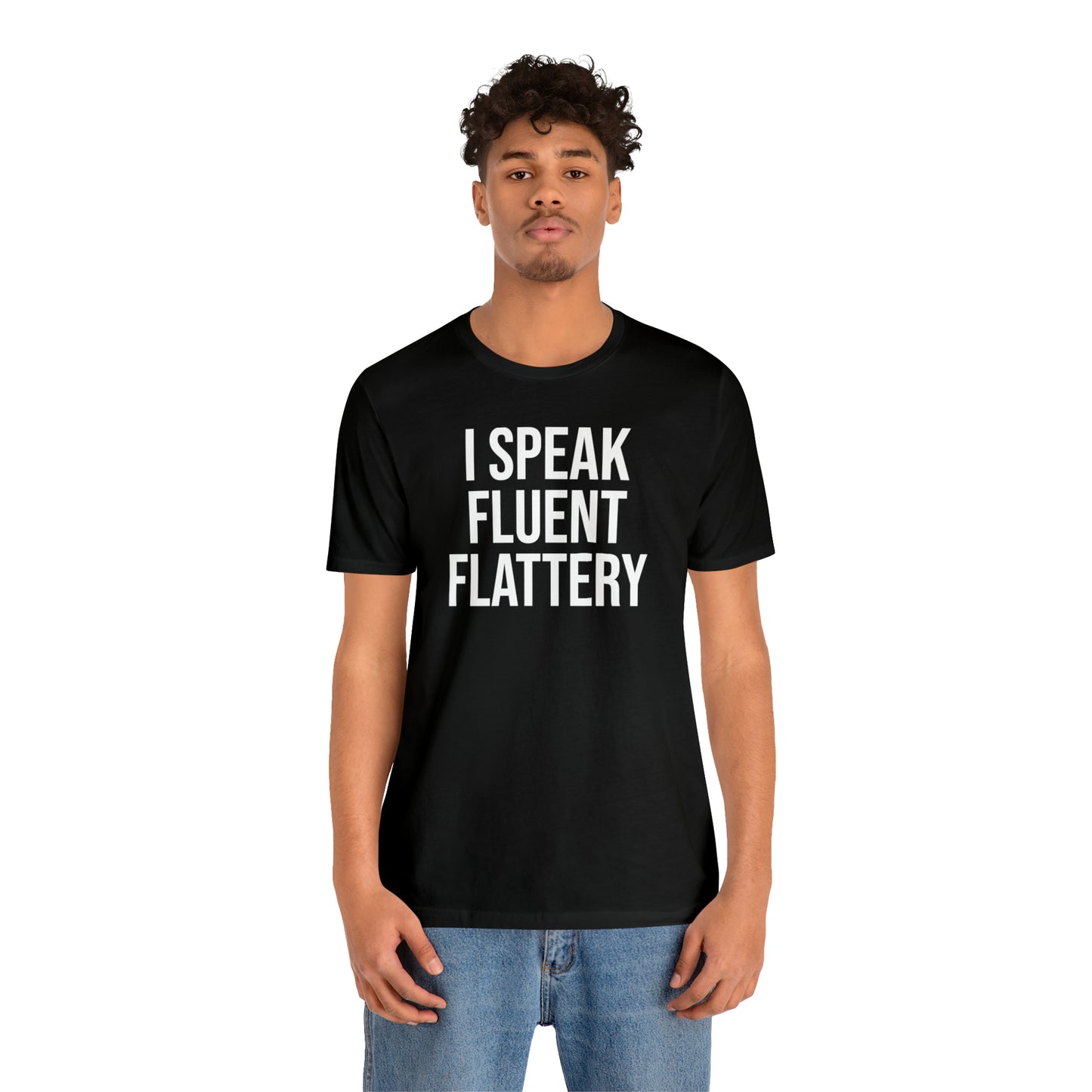 I Speak Fluent Flattery Shirt - T-Shirt - Cool Father’s Day Shirt - Funny Dad Shirt - Father Figure Shirt - Love Languages - Parenting - Mom - Mothers