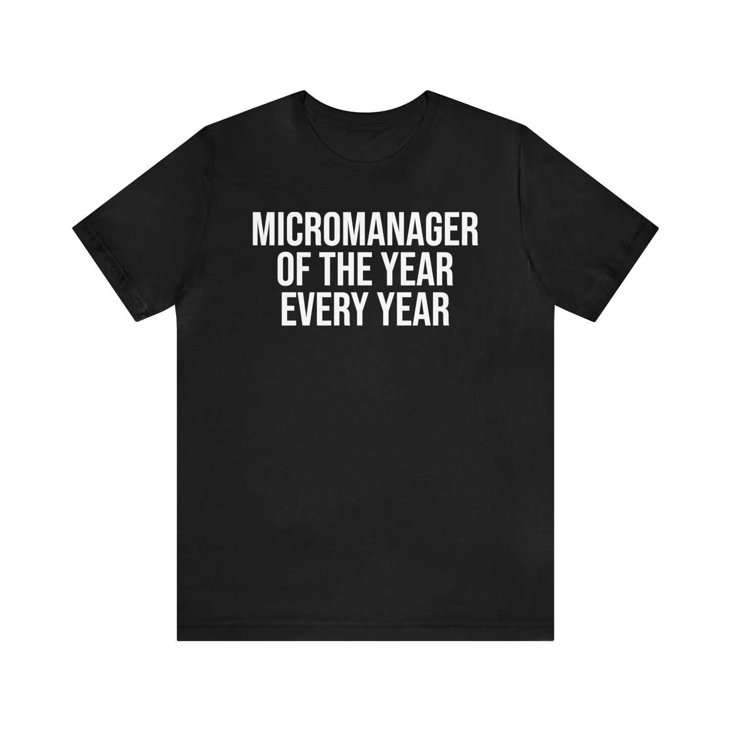 Micromanager of the Year Shirt - T-Shirt - Cool Father’s Day Shirt - Funny Dad Shirt - Father Figure Shirt - Entrepreneur - Parenting