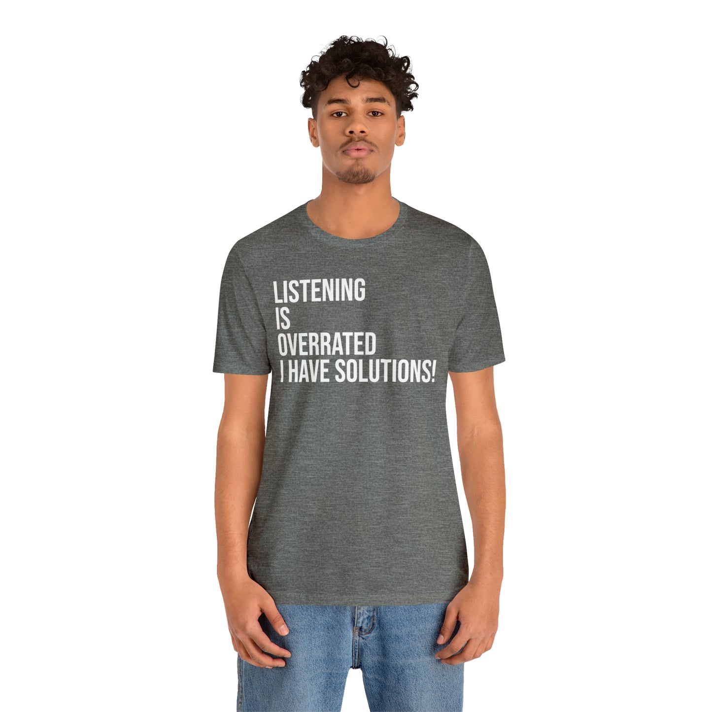 Listening Is Overrated I Have Solutions Shirt - T-Shirt - Cool Father’s Day Shirt - Funny Dad Shirt - Father Figure Shirt - Entrepreneur - Parenting - Mom - Mothers