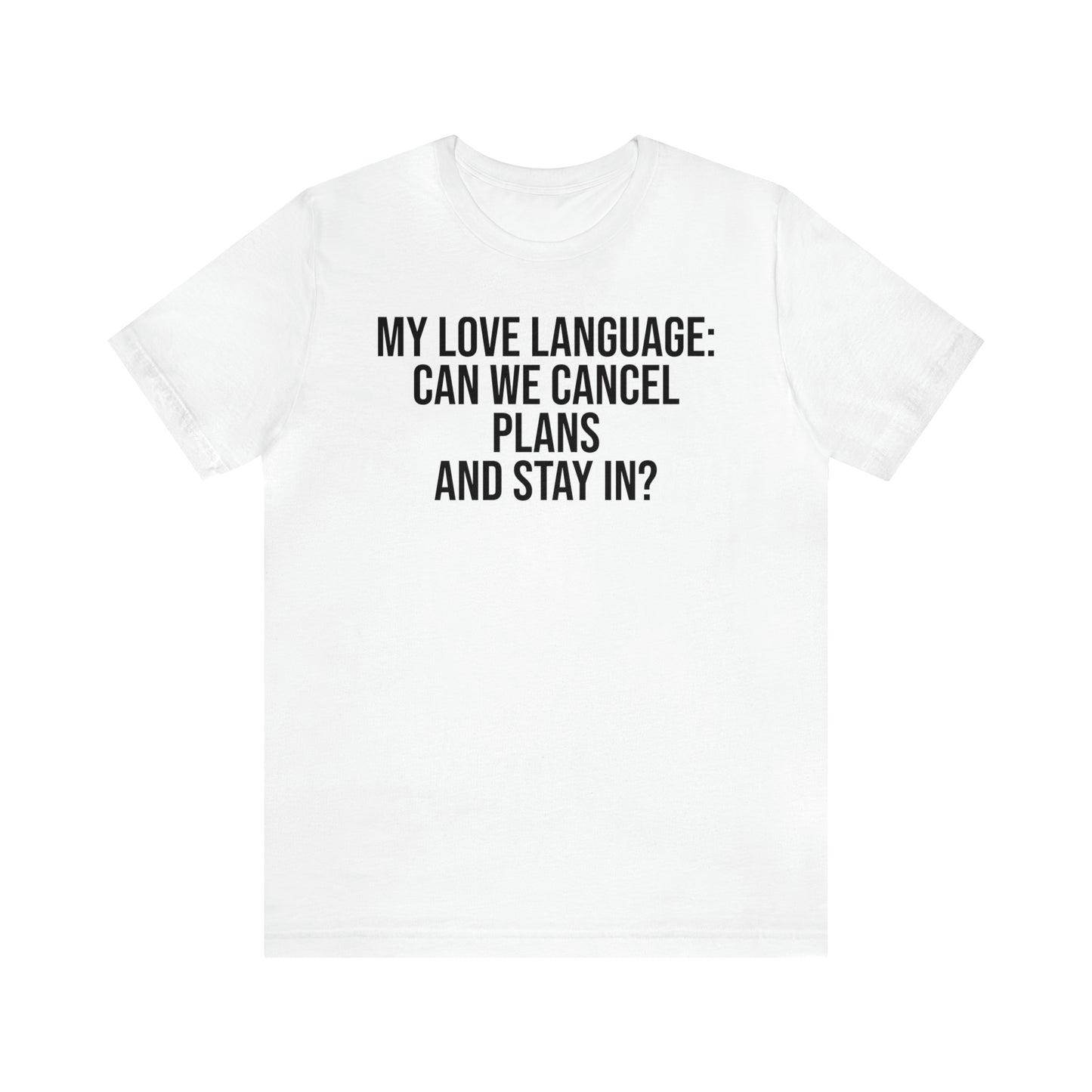 My Love Language: Can We Cancel Plans and Stay In? Shirt - T-Shirt - Funny Dad Shirt - Father Figure Shirt - Love Language - Parenting - Mom - Mothers