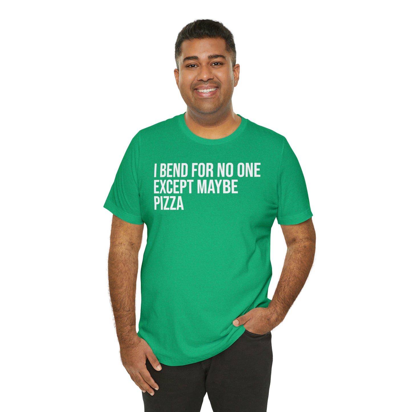 I Bend For No One Except Maybe Pizza Shirt - T-Shirt - Cool Father’s Day Shirt - Funny Dad Shirt - Father Figure Shirt - Entrepreneur - Parenting - Mom - Mothers