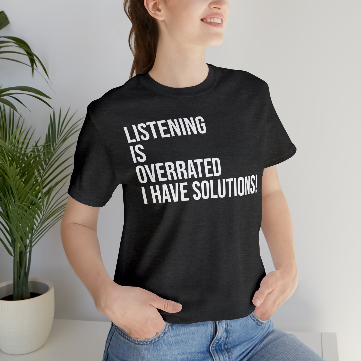 Listening Is Overrated I Have Solutions Shirt - T-Shirt - Cool Father’s Day Shirt - Funny Dad Shirt - Father Figure Shirt - Entrepreneur - Parenting - Mom - Mothers