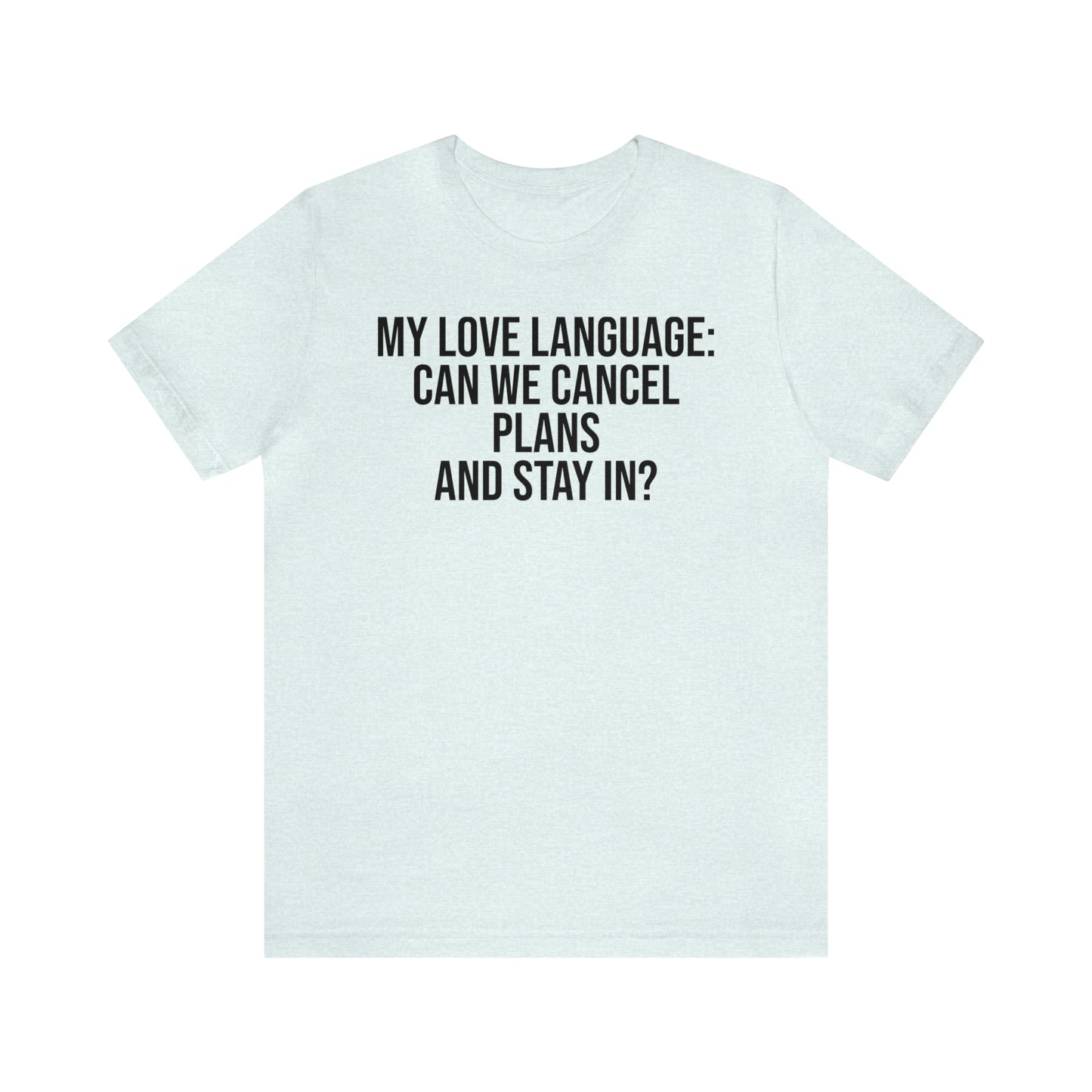 My Love Language: Can We Cancel Plans and Stay In? Shirt - T-Shirt - Funny Dad Shirt - Father Figure Shirt - Love Language - Parenting - Mom - Mothers