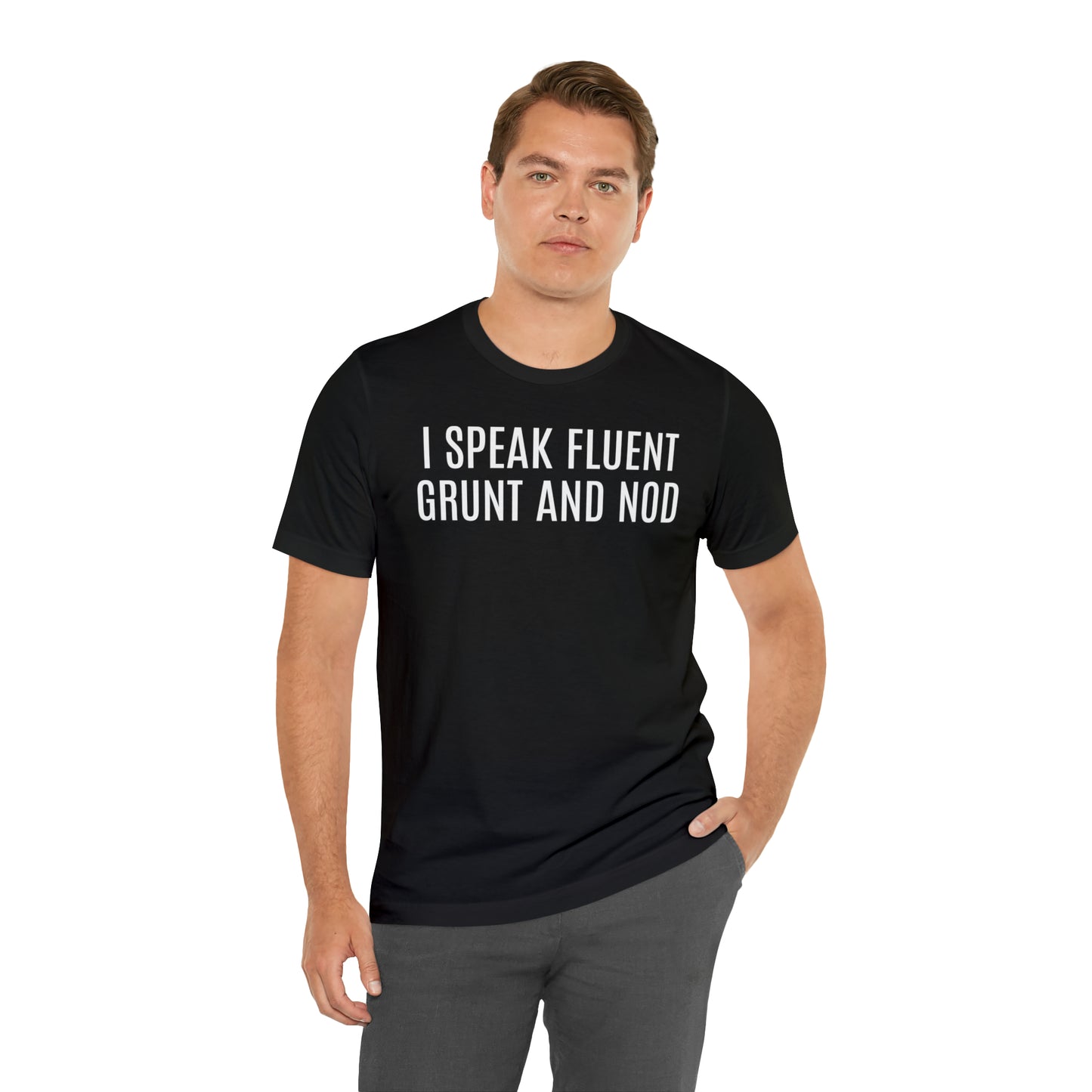 I Speak Fluent Grunt & Nod Shirt - T-Shirt - Cool Father’s Day Shirt - Funny Dad Shirt - Father Figure Shirt - Entrepreneur - Parenting - Men