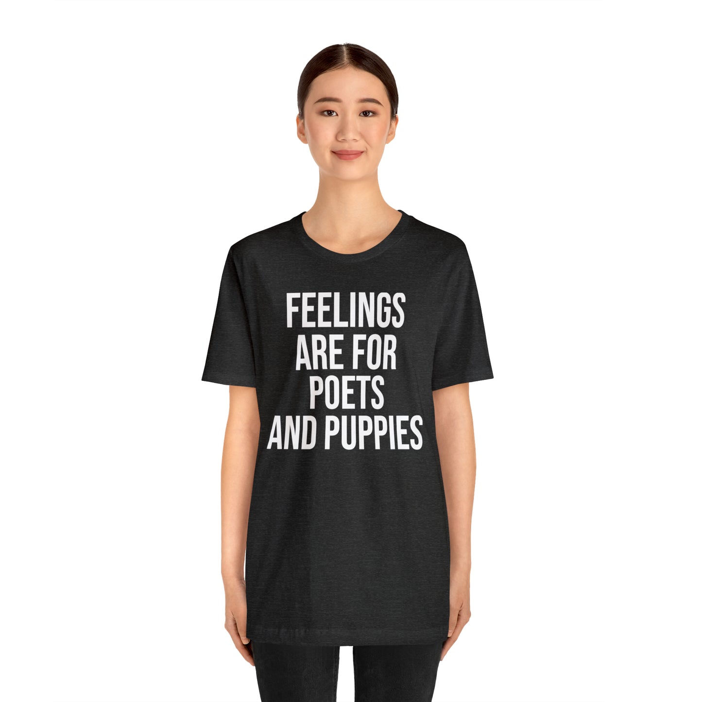 Feelings Are For Poets & Puppies Shirt - T-Shirt - Cool Father’s Day Shirt - Funny Dad Shirt - Father Figure Shirt - Entrepreneur - Parenting - Mom - Mothers