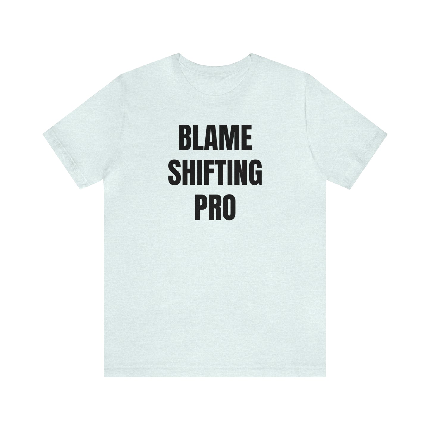 Blame Shifting Pro Shirt - T-Shirt - Cool Father’s Day Shirt - Funny Dad Shirt - Father Figure Shirt - Entrepreneur - Parenting - Mom - Mothers