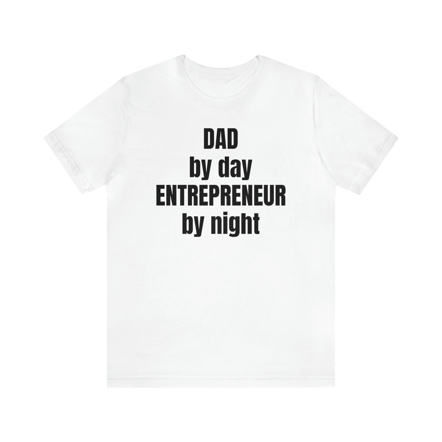 Dad by Day Entrepreneur by Night Dad Shirt - T-Shirt - Cool Father’s Day Shirt - Funny Dad Shirt - Father Figure Shirt