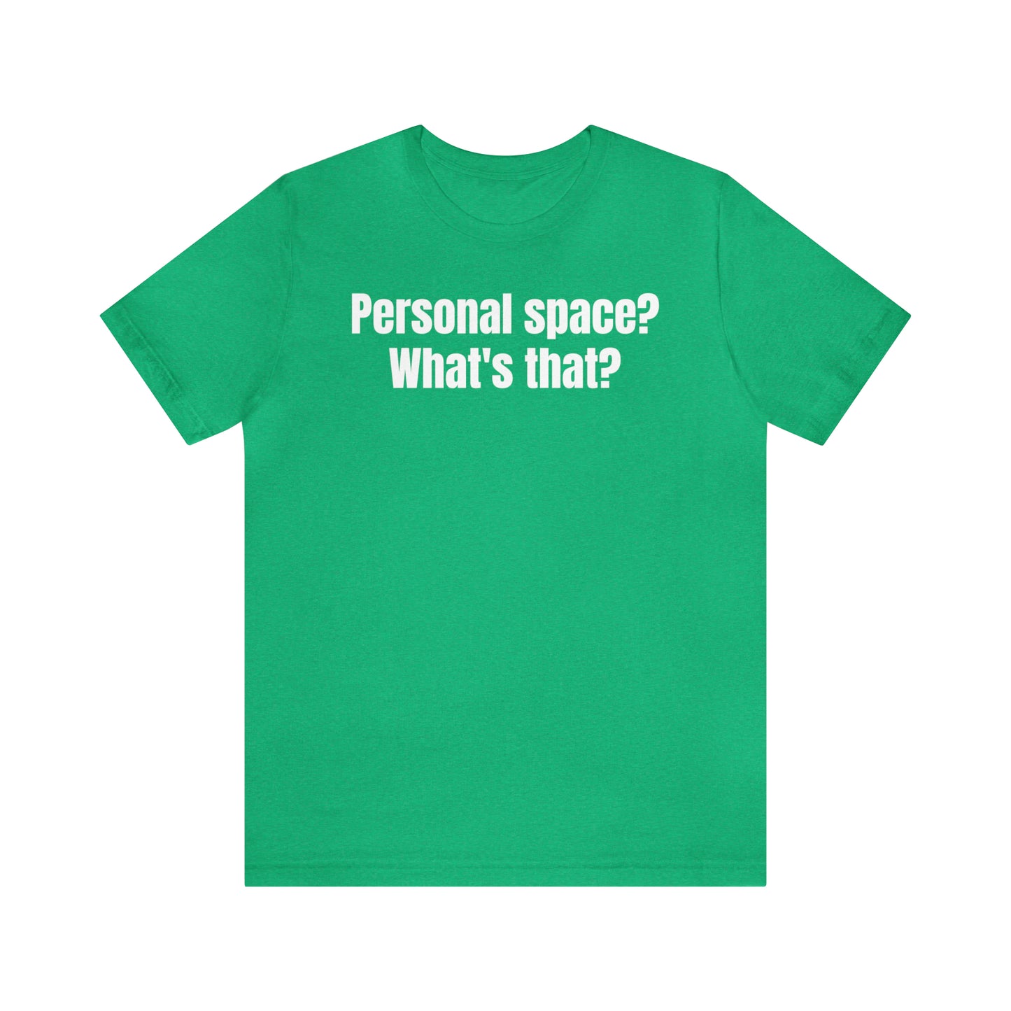 Personal Space? What's That? Shirt - T-Shirt - Cool Father’s Day Shirt - Funny Dad Shirt - Father Figure Shirt - Mom - Mothers