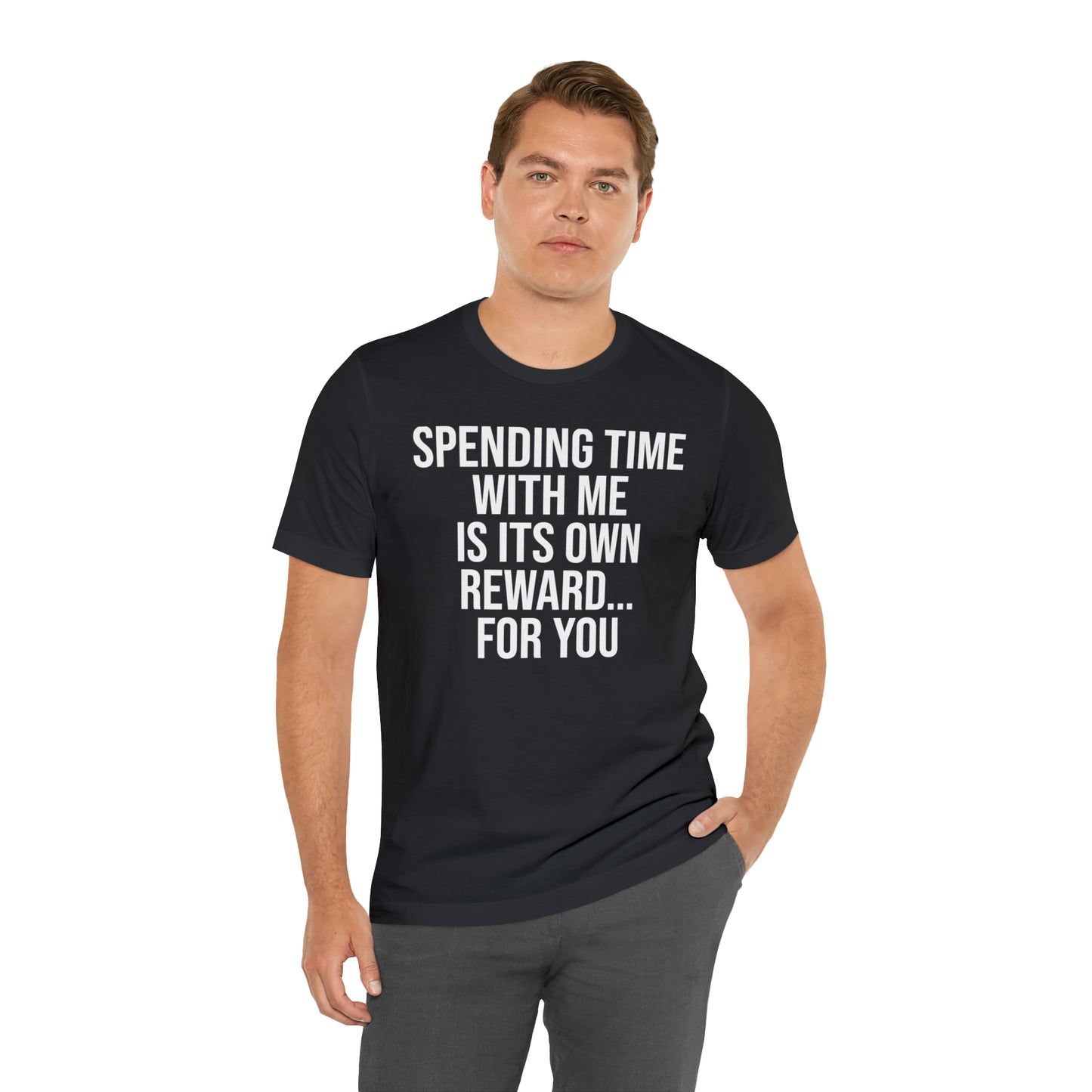 Spending Time With Me is it's Own Reward For You Shirt - T-Shirt - Funny Dad Shirt - Father Figure Shirt - Love Language - Parenting - Mom - Mothers