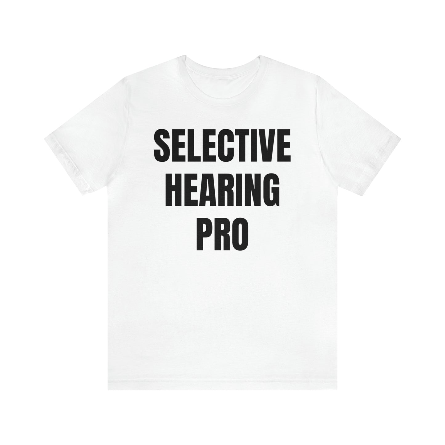 Selective Hearing Pro Shirt - T-Shirt - Cool Father’s Day Shirt - Funny Dad Shirt - Father Figure Shirt - Entrepreneur - Parenting