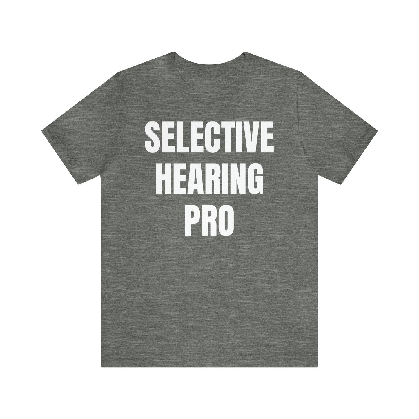 Selective Hearing Pro Shirt - T-Shirt - Cool Father’s Day Shirt - Funny Dad Shirt - Father Figure Shirt - Entrepreneur - Parenting