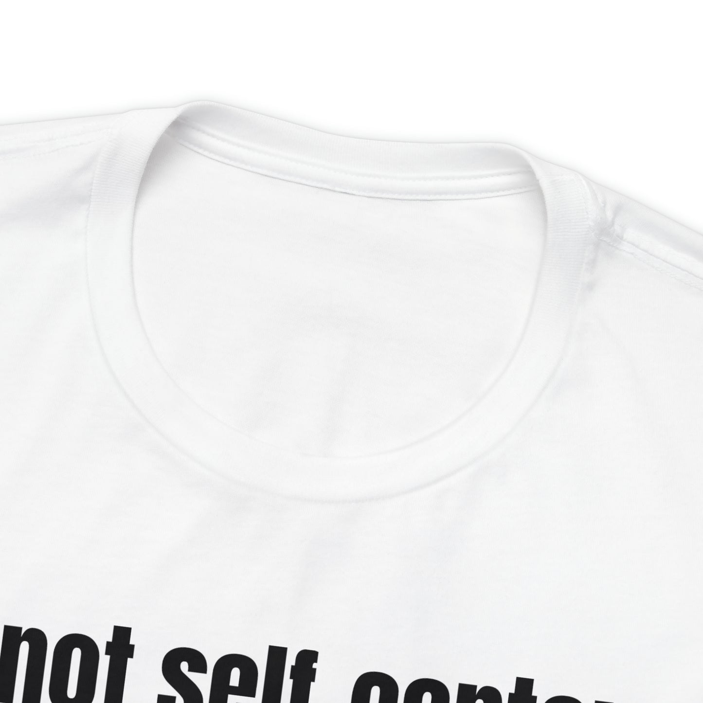 Not Self Centered Shirt - T-Shirt - Cool Father’s Day Shirt - Funny Dad Shirt - Father Figure Shirt - Entrepreneur - Parenting - Mom - Mothers