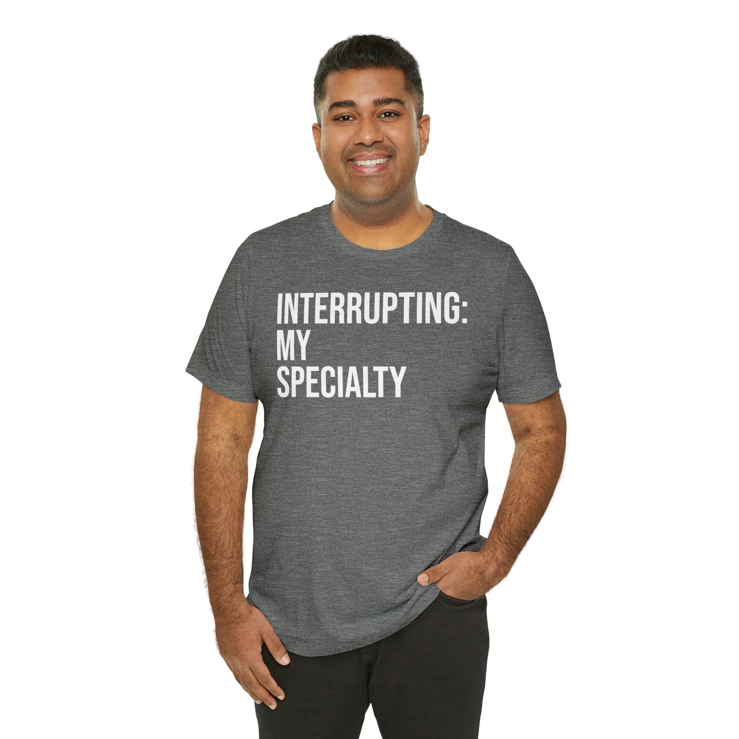 Interrupting: My Specialty Shirt - T-Shirt - Cool Father’s Day Shirt - Funny Dad Shirt - Father Figure Shirt - Entrepreneur - Parenting - Mom - Mothers