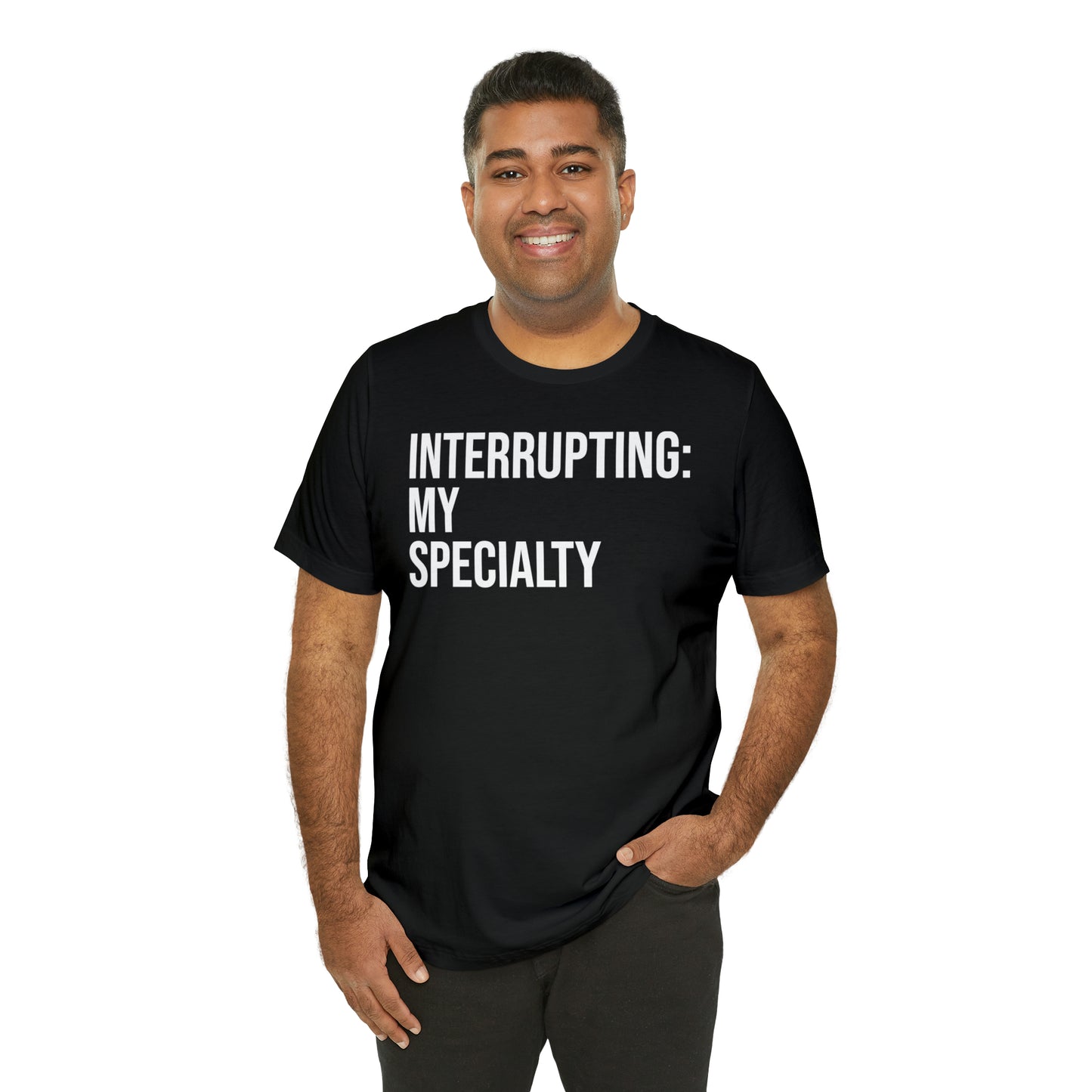 Interrupting: My Specialty Shirt - T-Shirt - Cool Father’s Day Shirt - Funny Dad Shirt - Father Figure Shirt - Entrepreneur - Parenting - Mom - Mothers