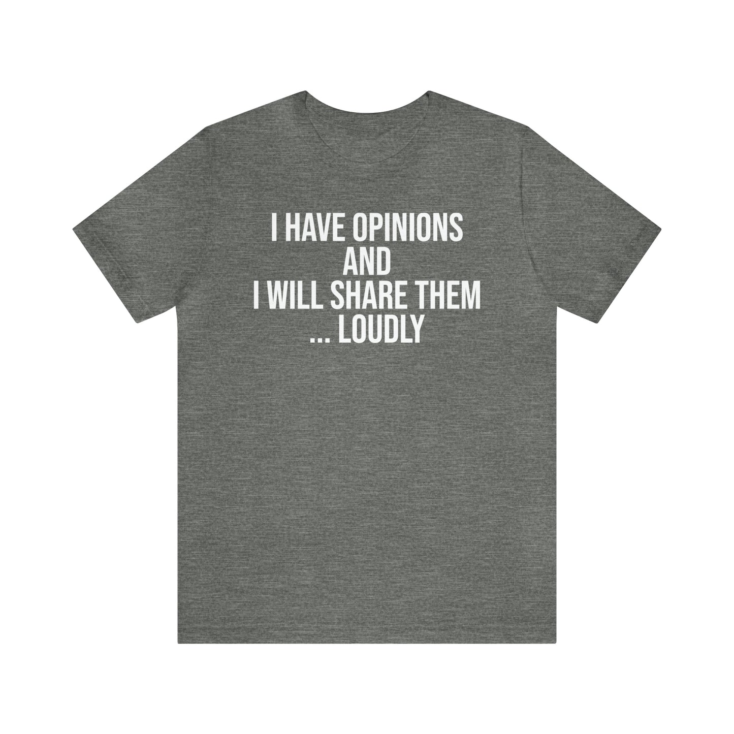 I Have Opinions and Will Share Them Loudly Shirt - T-Shirt - Cool Father’s Day Shirt - Funny Dad Shirt - Father Figure Shirt - Entrepreneur - Parenting - Mom - Mothers