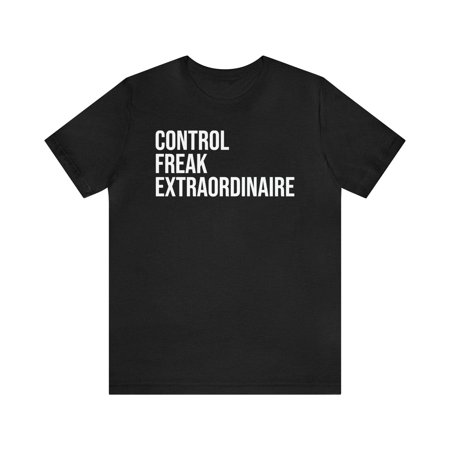 Control Freak Extraordinaire Shirt - T-Shirt - Cool Father’s Day Shirt - Funny Dad Shirt - Father Figure Shirt - Entrepreneur - Parenting - Mom - Mothers