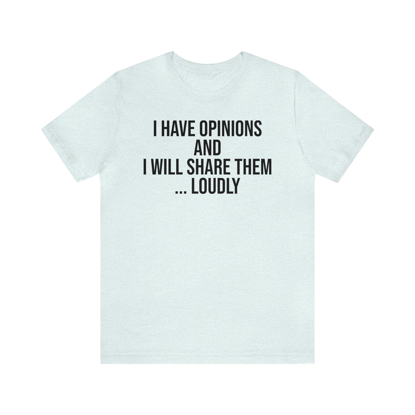 I Have Opinions and Will Share Them Loudly Shirt - T-Shirt - Cool Father’s Day Shirt - Funny Dad Shirt - Father Figure Shirt - Entrepreneur - Parenting - Mom - Mothers