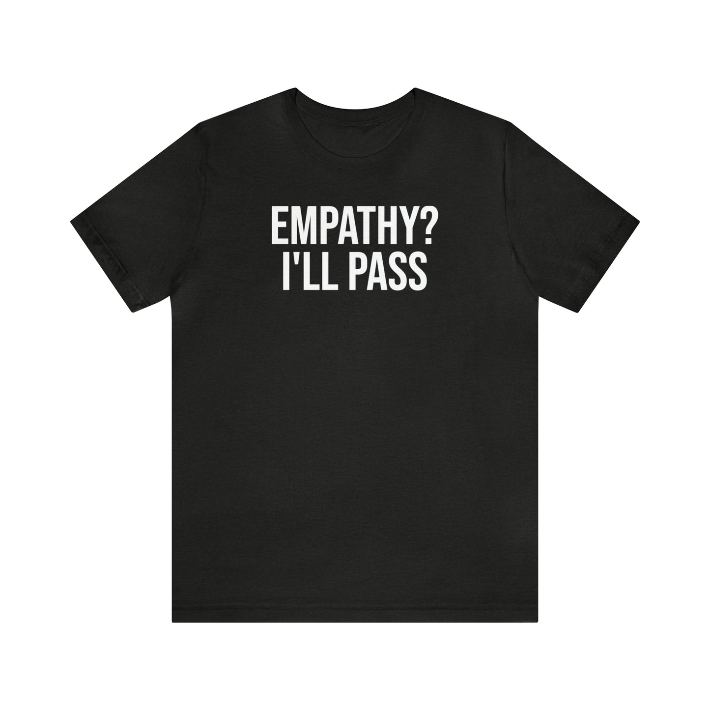 Empathy? I'll Pass Shirt - T-Shirt - Cool Father’s Day Shirt - Funny Dad Shirt - Father Figure Shirt - Entrepreneur - Parenting