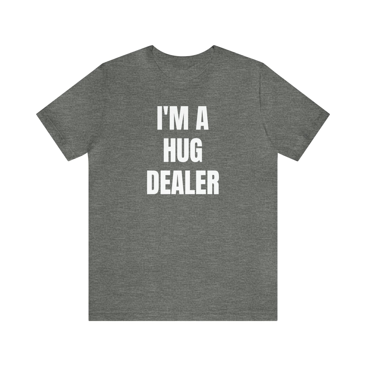 Im A Hug Dealer Shirt - T-Shirt - Cool Fathers Day Shirt - Funny Dad Shirt - Father Figure Shirt - Love Language - Parenting - Mom - Mothers