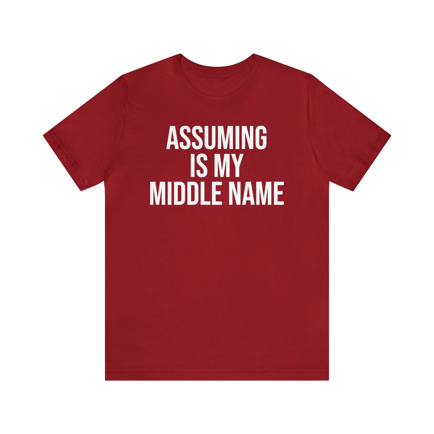 Assuming is My Middle Name Funny Shirt - T-Shirt - Cool Father’s Day Shirt - Funny Dad Shirt - Father Figure Shirt - Mom - Mothers