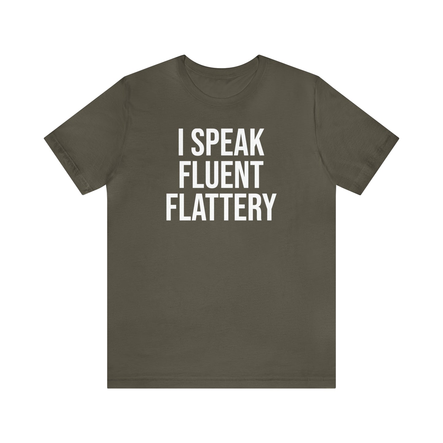 I Speak Fluent Flattery Shirt - T-Shirt - Cool Father’s Day Shirt - Funny Dad Shirt - Father Figure Shirt - Love Languages - Parenting - Mom - Mothers