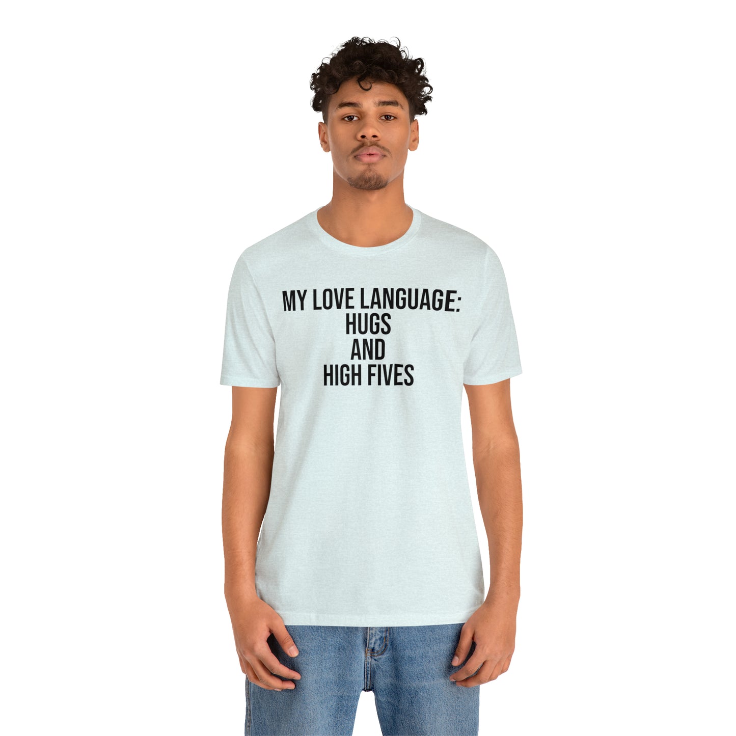 My Love Language: Hugs & High Fives Shirt - T-Shirt - Cool Father’s Day Shirt - Funny Dad Shirt - Love Language - Parenting - Mom - Mothers