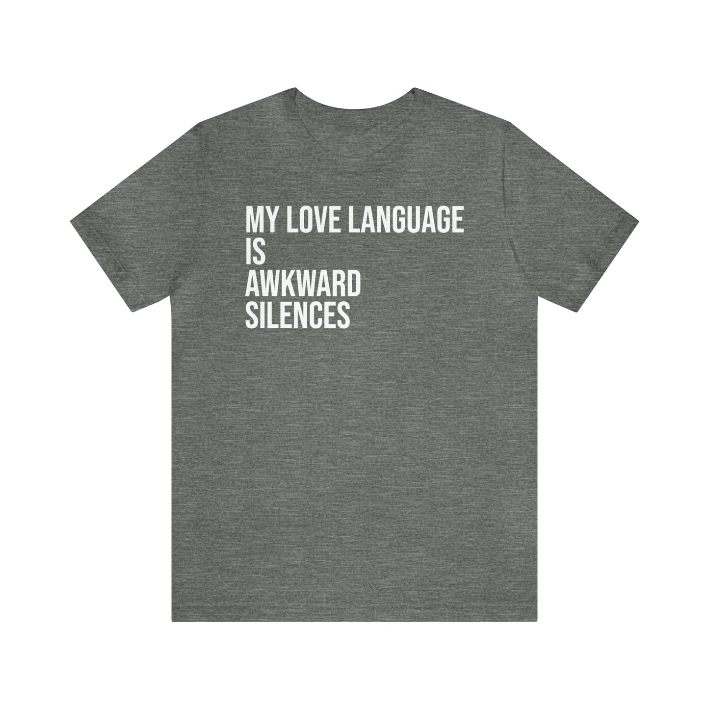 My Love Language Is Awkward Silences Shirt - T-Shirt - Cool Father’s Day Shirt - Funny Dad Shirt - Father Figure Shirt - Entrepreneur - Parenting