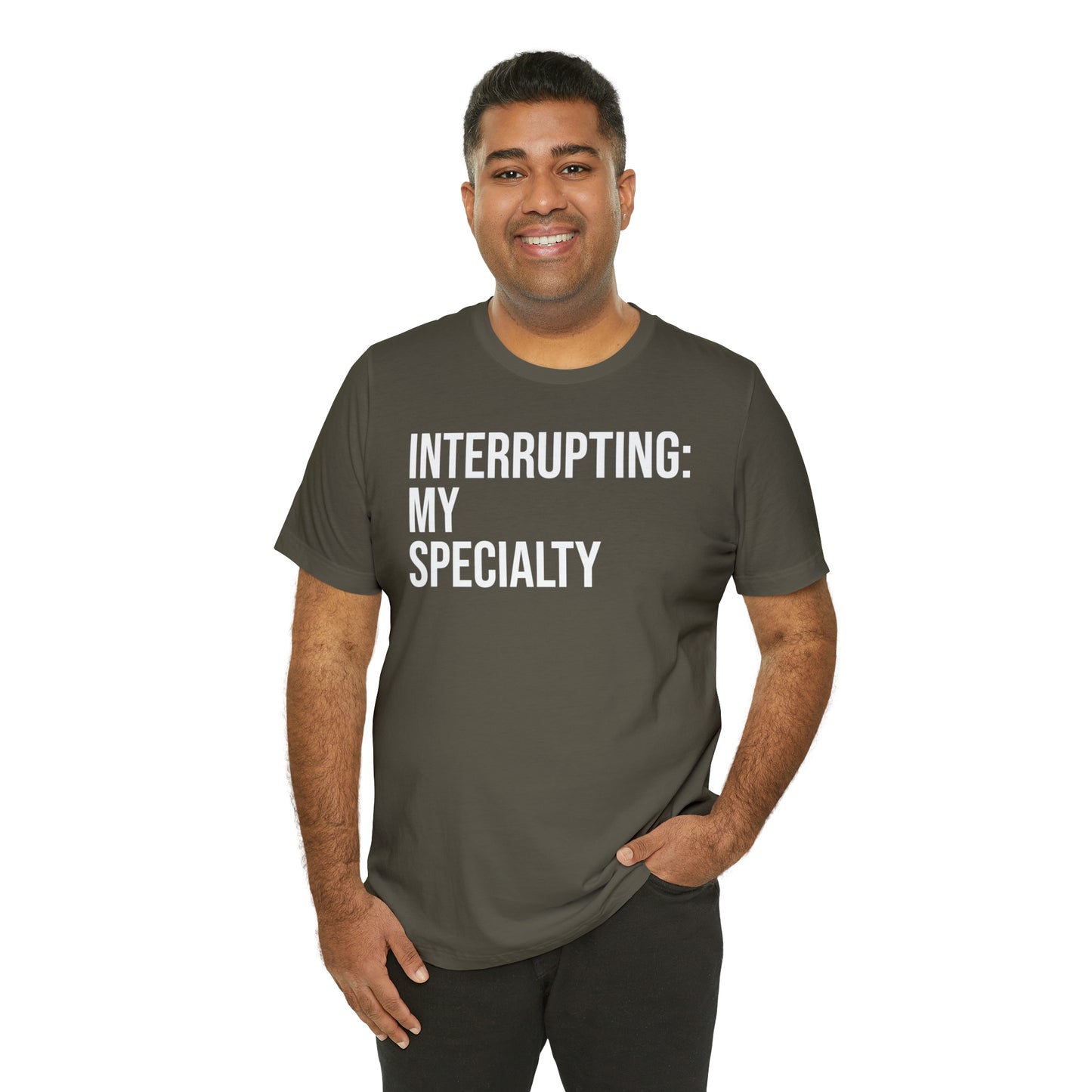 Interrupting: My Specialty Shirt - T-Shirt - Cool Father’s Day Shirt - Funny Dad Shirt - Father Figure Shirt - Entrepreneur - Parenting - Mom - Mothers