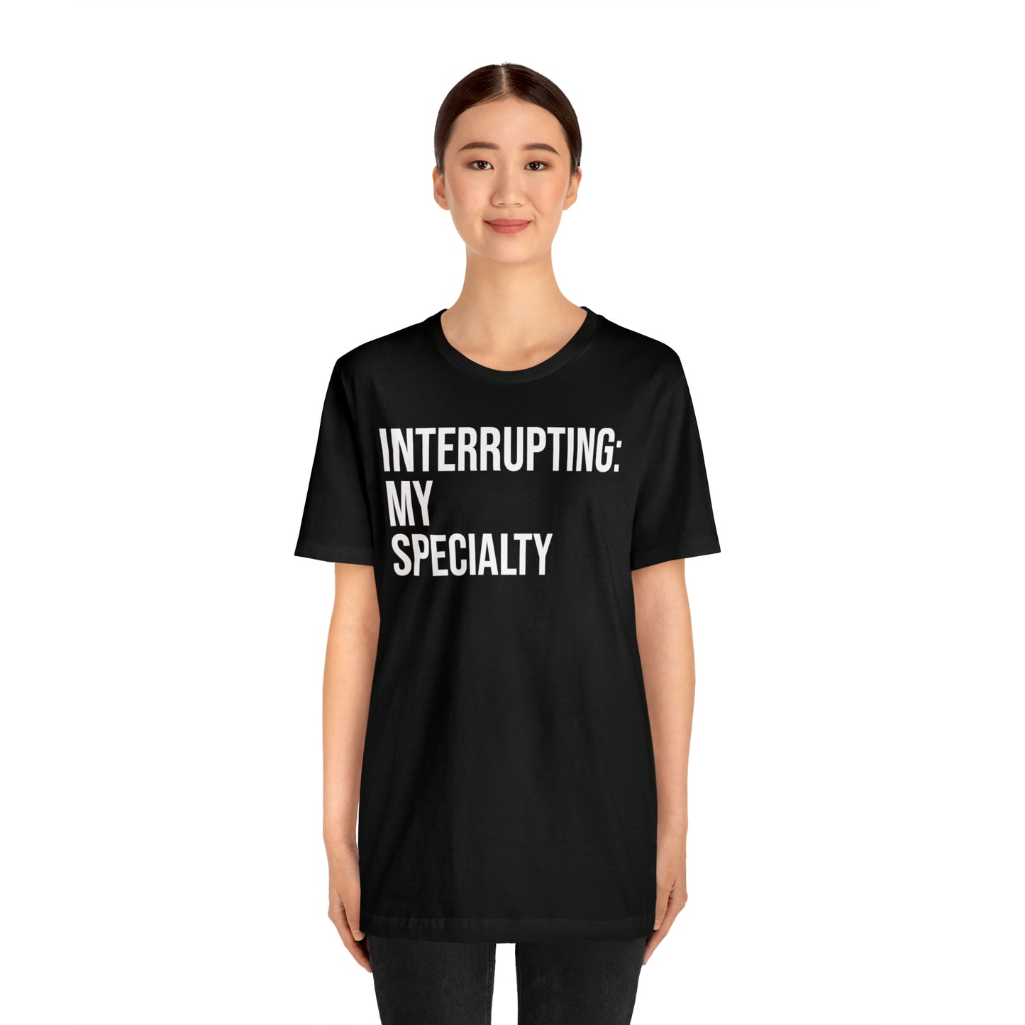 Interrupting: My Specialty Shirt - T-Shirt - Cool Father’s Day Shirt - Funny Dad Shirt - Father Figure Shirt - Entrepreneur - Parenting - Mom - Mothers