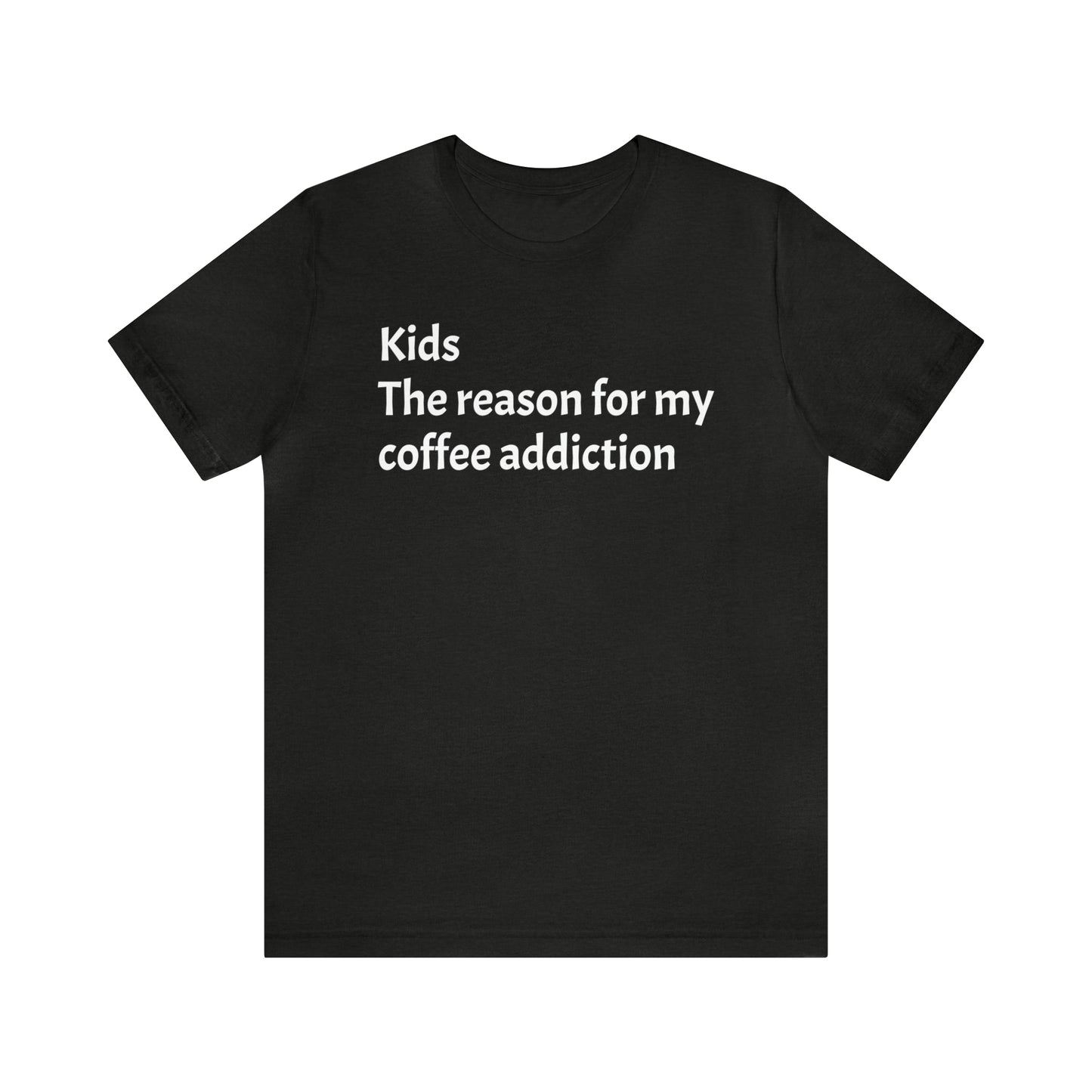 My Coffee Addiction Shirt - T-Shirt - Cool Father’s Day Shirt - Funny Dad Shirt - Father Figure Shirt - Entrepreneur - Moms - Mothers - Parenting