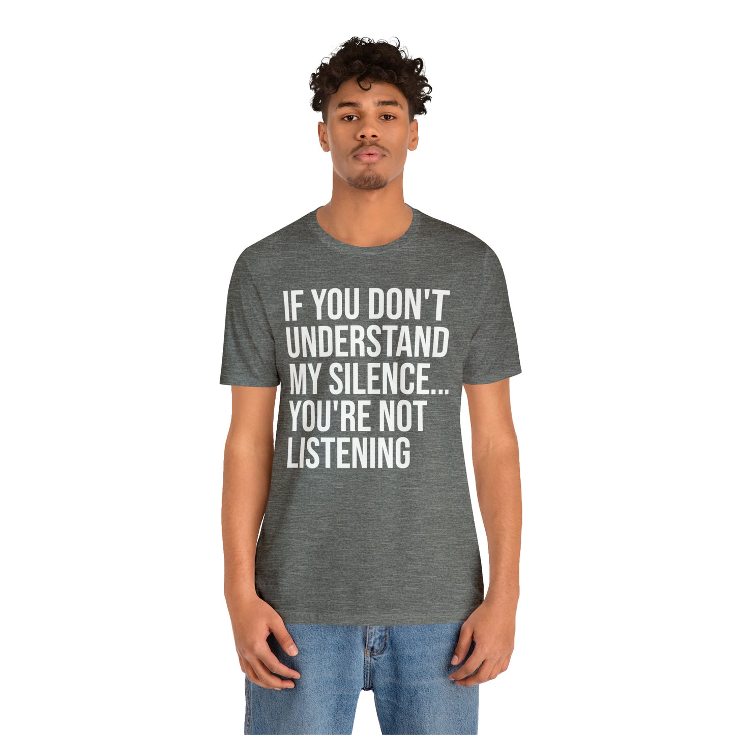 If You Don't Understand My Silence Shirt - T-Shirt - Cool Father’s Day Shirt - Funny Dad Shirt - Father Figure Shirt - Entrepreneur - Parenting - Mom - Mothers