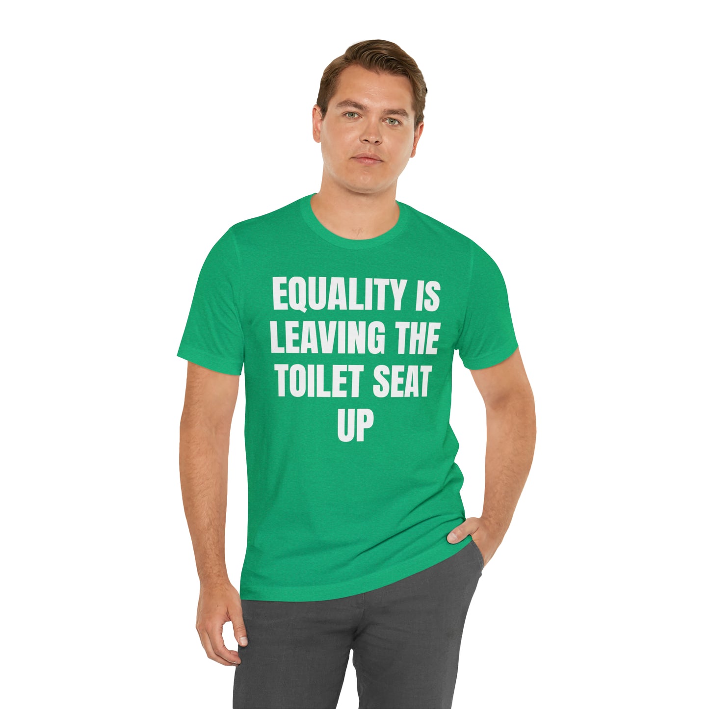 Equality Is Leaving the Toilet Seat Up Shirt - T-Shirt - Cool Father’s Day Shirt - Funny Dad Shirt - Father Figure Shirt - Entrepreneur - Parenting - Men