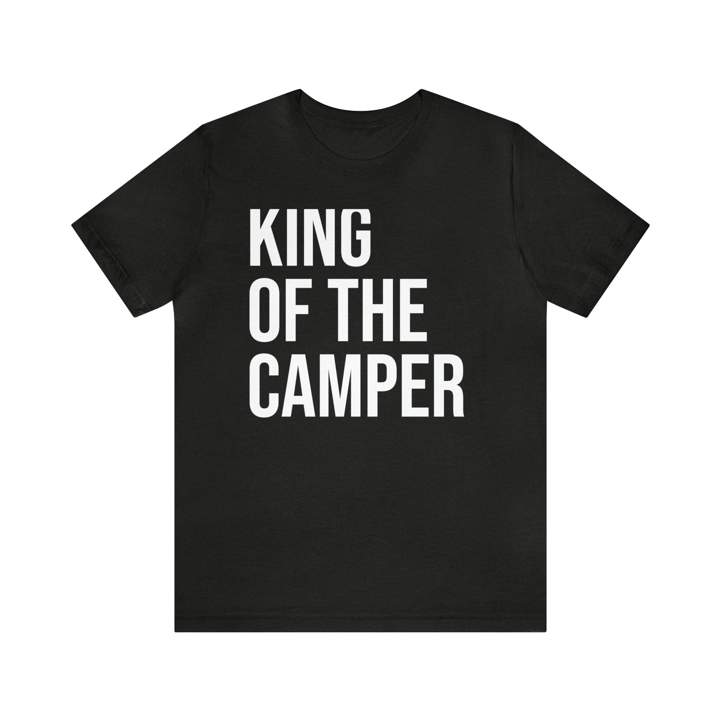 King of the Camper Dad Shirt - T-Shirt - Cool Father’s Day Shirt - Funny Dad Shirt - Father Figure Shirt