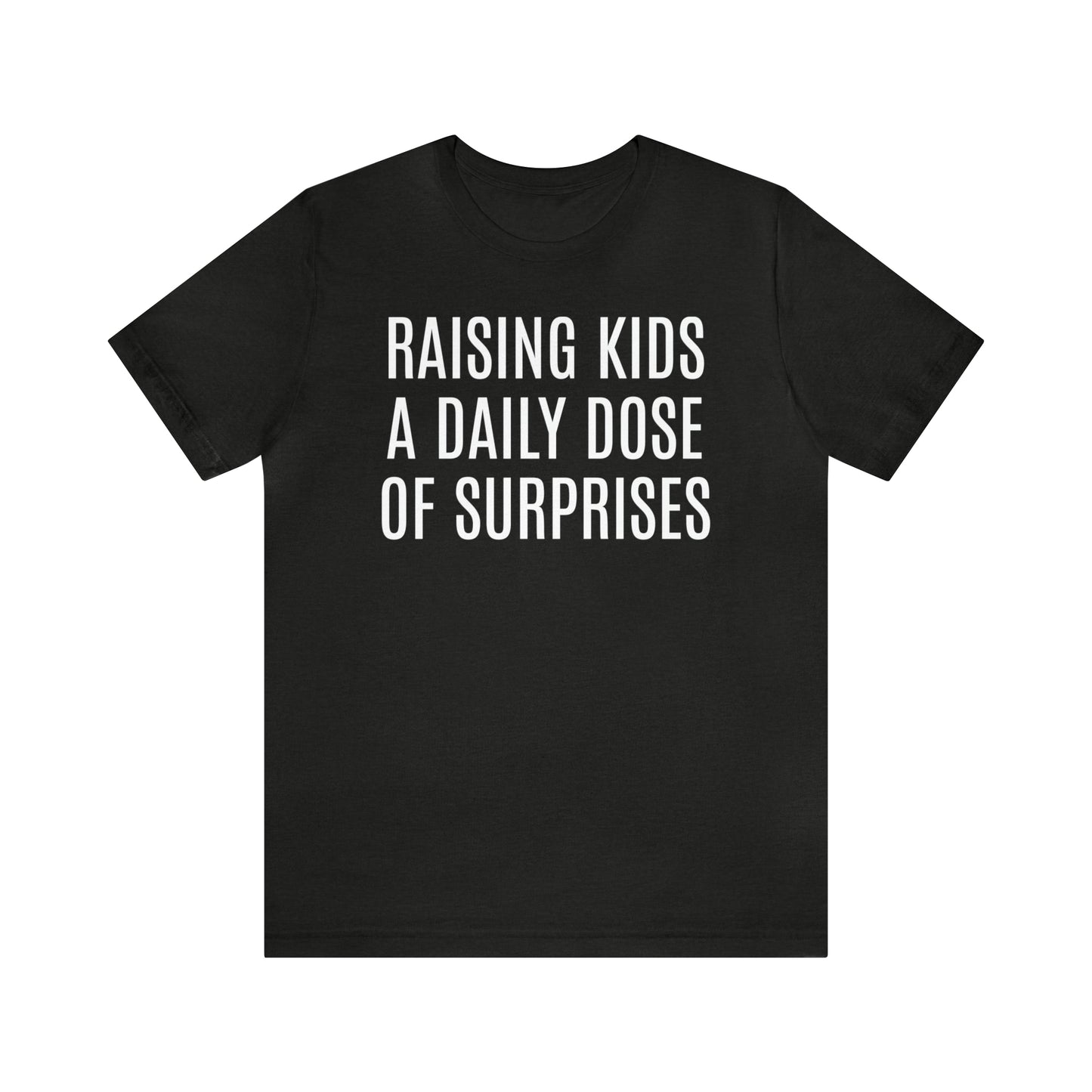 Raising Kids Daily Surprises - T-Shirt - Cool Father’s Day Shirt - Funny Dad Shirt - Father Figure Shirt - Mom - Mothers - Entrepreneur - Parenting