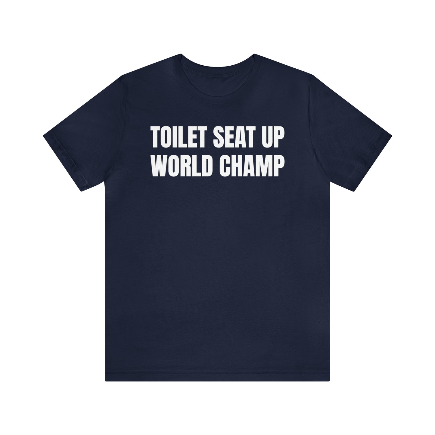 Toilet Seat Up World Champ Shirt - T-Shirt - Cool Father’s Day Shirt - Funny Dad Shirt - Father Figure Shirt - Entrepreneur - Parenting - Men