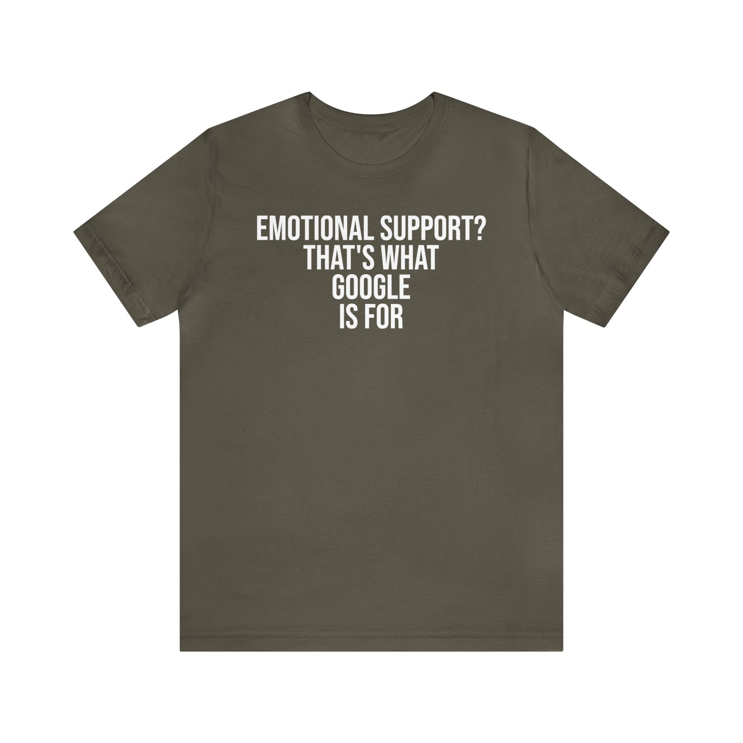 Emotional Support? That's What Google is For Shirt - T-Shirt - Cool Father’s Day Shirt - Funny Dad Shirt - Father Figure Shirt - Entrepreneur - Parenting - Mom - Mothers