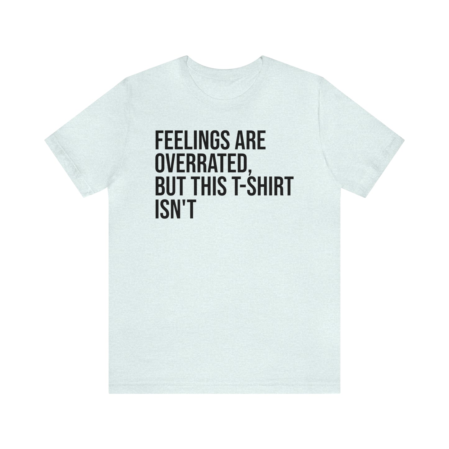 Feelings Are Overrated Shirt - T-Shirt - Cool Father’s Day Shirt - Funny Dad Shirt - Father Figure Shirt - Entrepreneur - Parenting