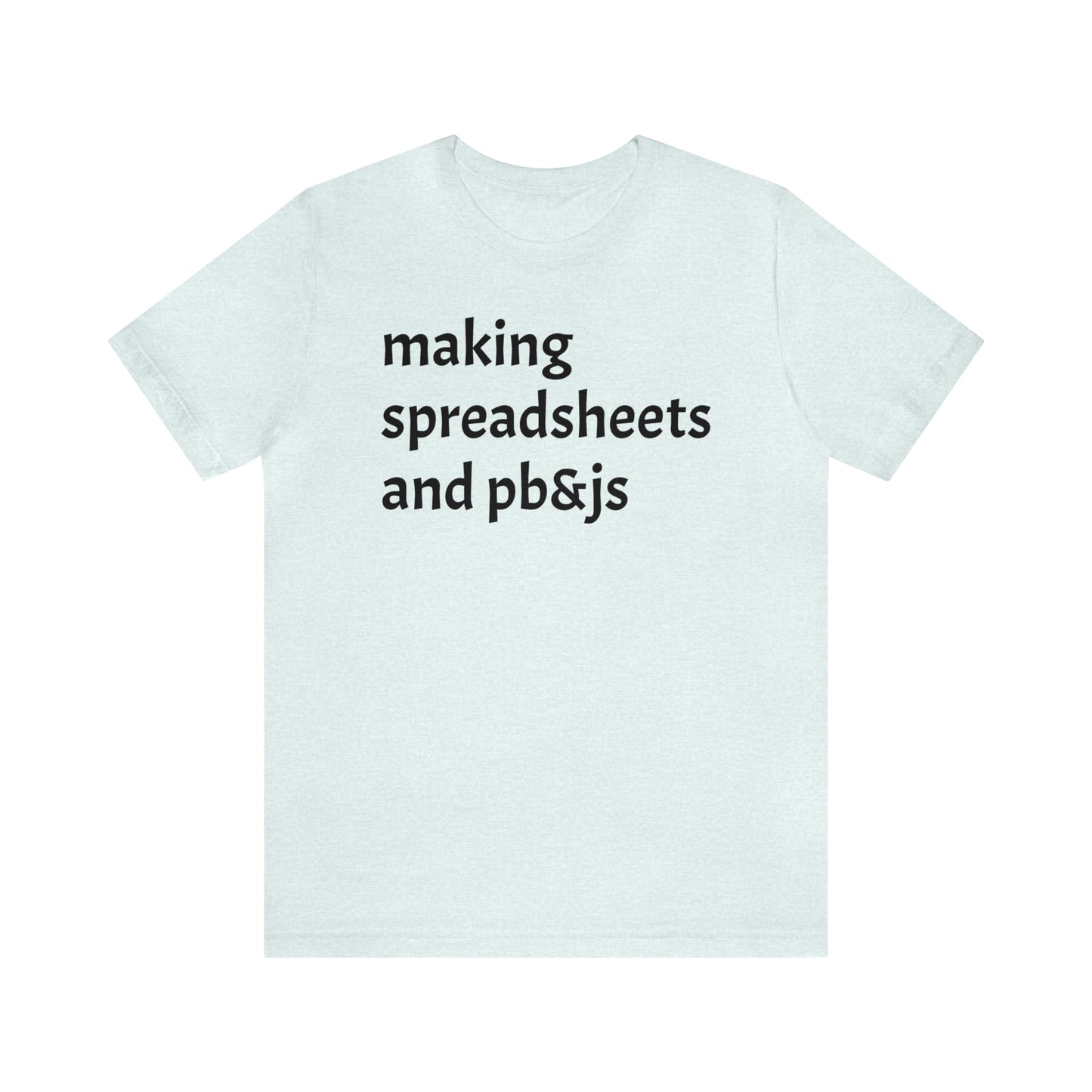 Making Spreadsheets & PB&Js Dad Shirt - T-Shirt - Cool Father’s Day Shirt - Funny Dad Shirt - Father Figure Shirt - Mom - Mothers - Entrepreneur