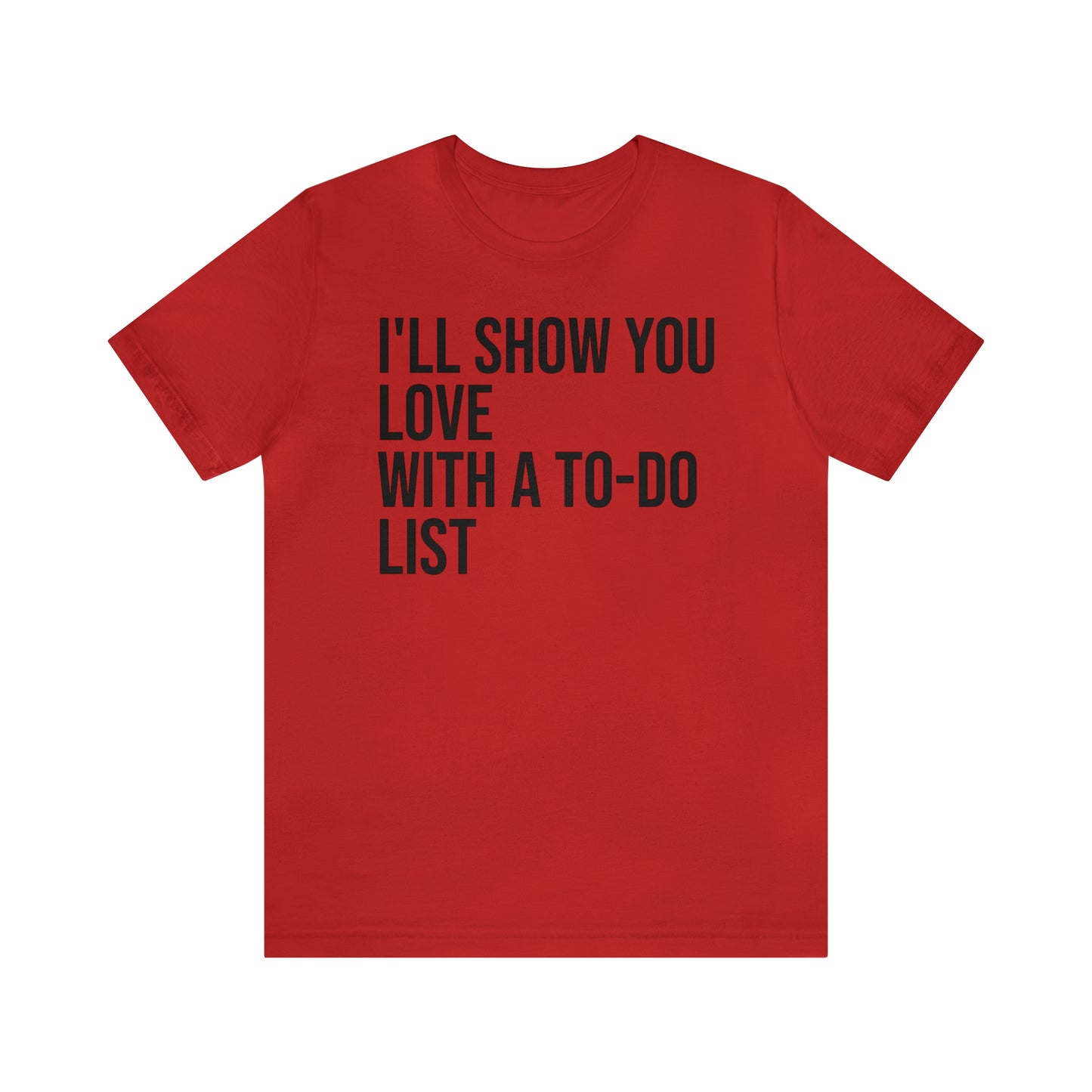 I'll Show You Love With a To-Do List Shirt - T-Shirt - Funny Dad Shirt - Love Languages - Parenting - Mom - Mothers