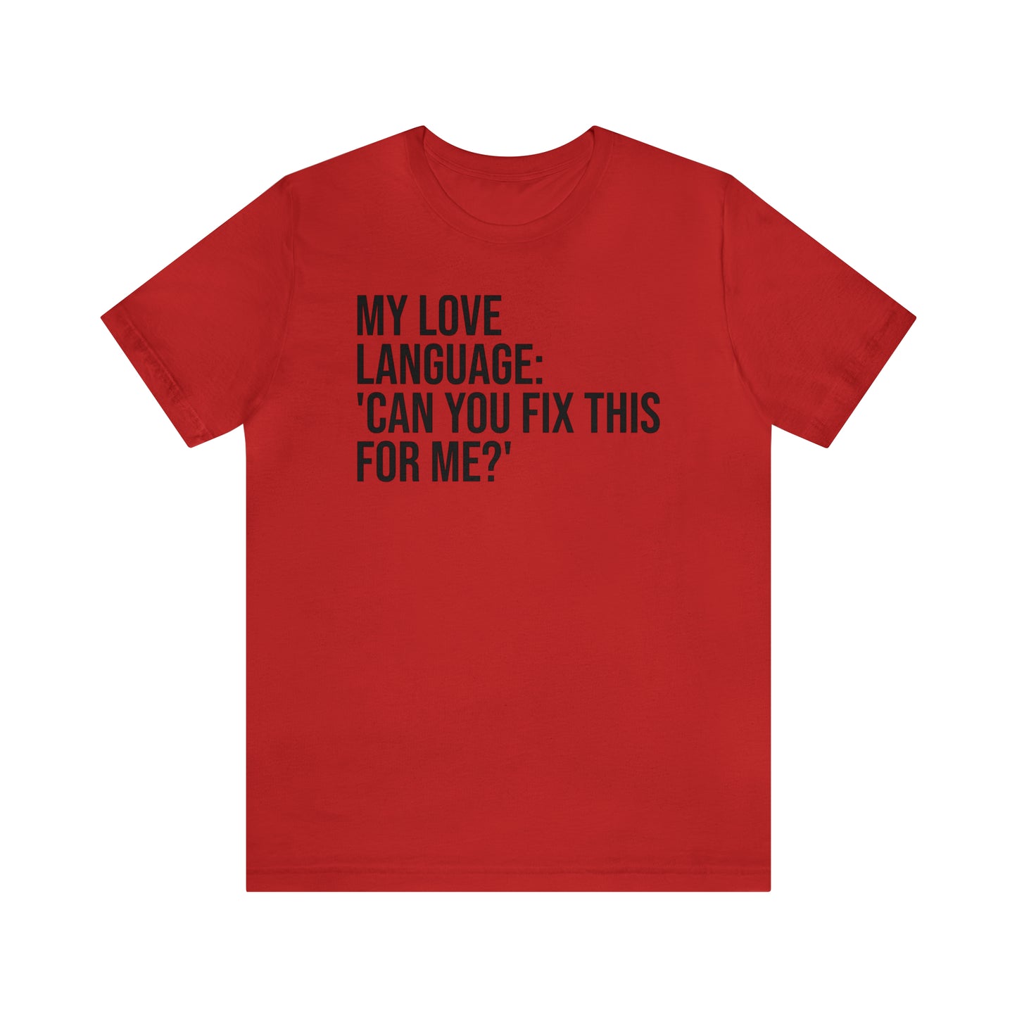 My Love Language: Can You Fix This For Me? Shirt - T-Shirt - Funny Dad Shirt - Love Language - Parenting - Mom - Mothers