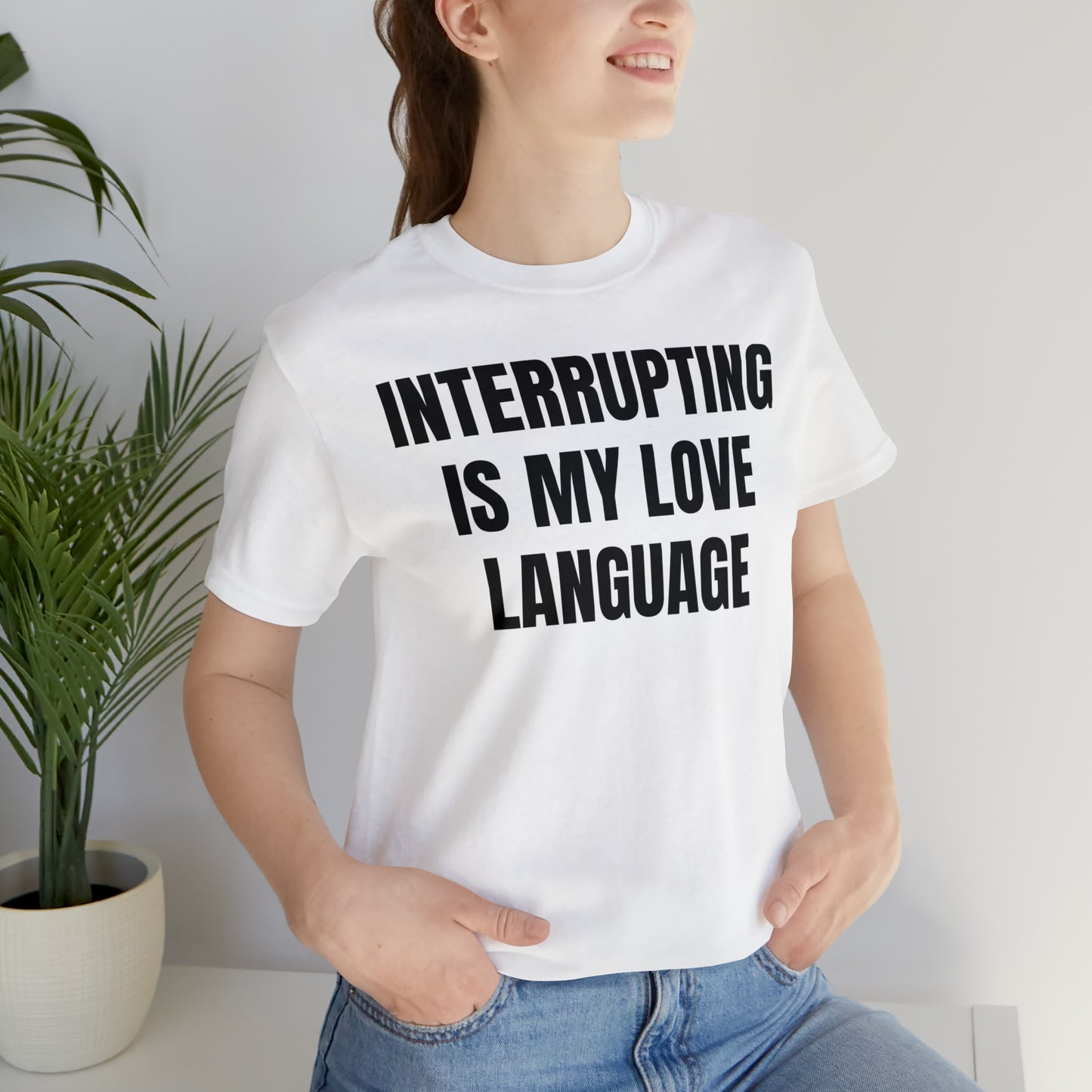 Interrupting Is My Love Language Shirt - T-Shirt - Cool Father’s Day Shirt - Funny Dad Shirt - Father Figure Shirt - Entrepreneur - Parenting - Mom - Mothers