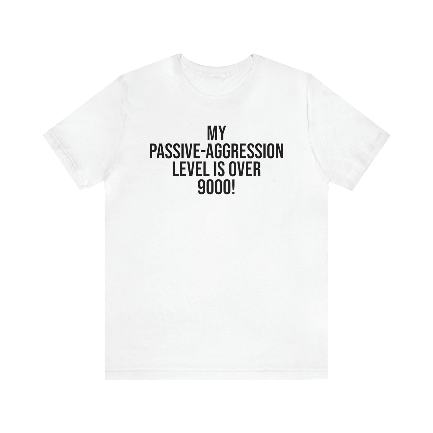 Passive Aggressive Level Over 9000 Shirt - T-Shirt - Cool Father’s Day Shirt - Funny Dad Shirt - Father Figure Shirt - Entrepreneur - Parenting Moms - Mother