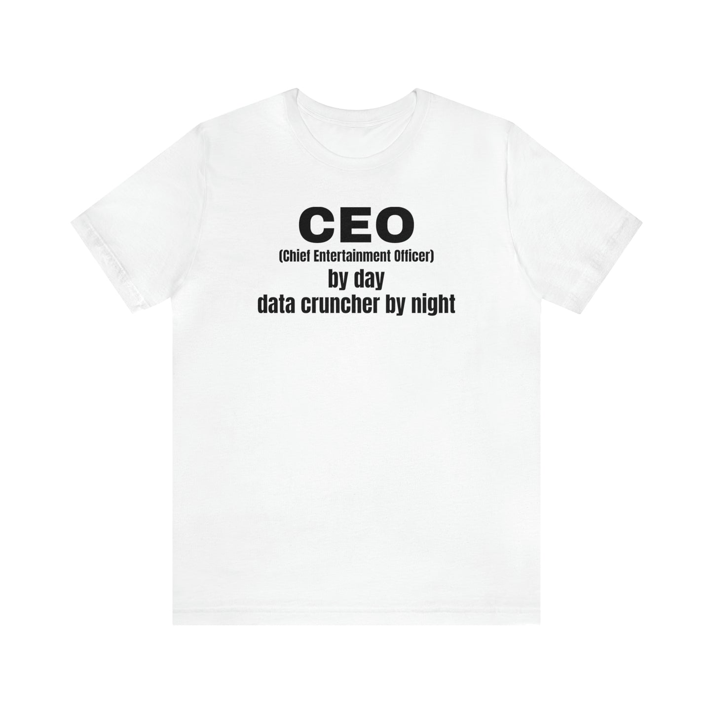 CEO by Day Data Cruncher by Night Dad Shirt - T-Shirt - Cool Father’s Day Shirt - Funny Dad Shirt - Father Figure Shirt - Mom - Mothers - Entrepreneur