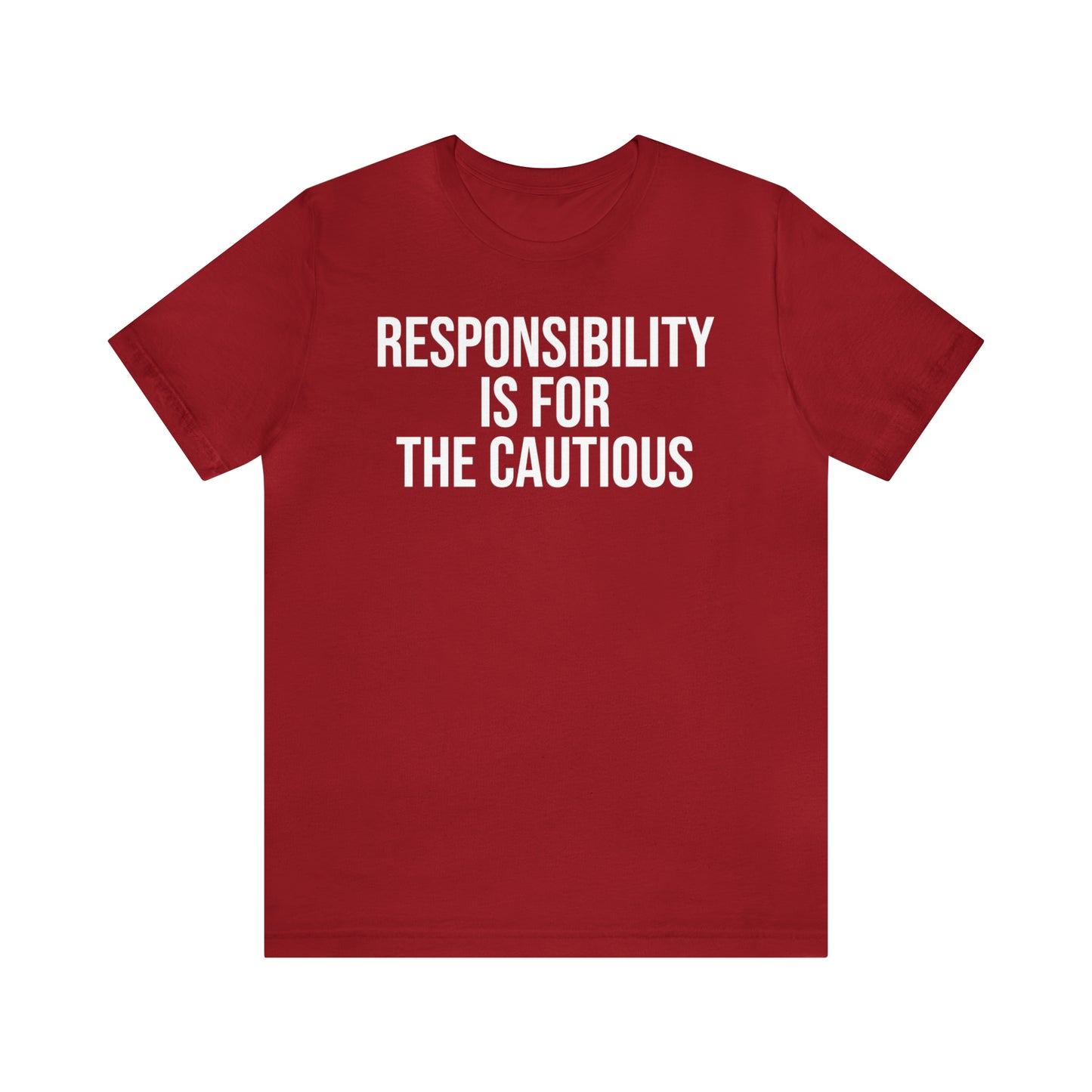 Responsibility is for the Cautious Shirt - T-Shirt - Cool Father’s Day Shirt - Funny Dad Shirt - Father Figure Shirt - Entrepreneur - Parenting - Mom - Mothers